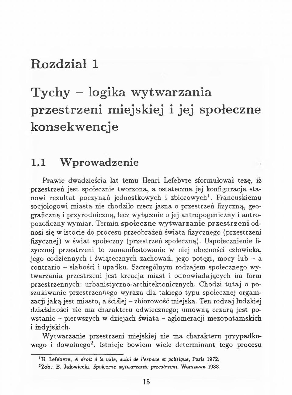 zbiorowych1. Francuskiemu socjologowi miasta nie chodziło rzecz jasna o przestrzeń fizyczną, geograficzną i przyrodniczną, lecz wyłącznie o jej antropogeniczny i antropozoficzny wymiar.