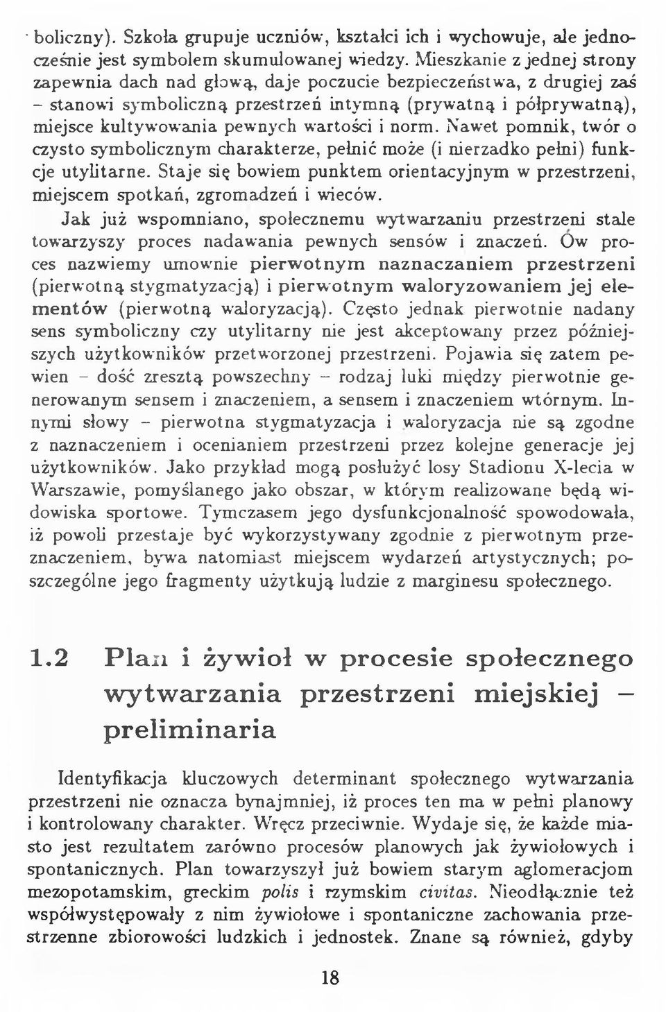 wartości i norm. Nawet pomnik, twór o czysto symbolicznym charakterze, pełnić może (i nierzadko pełni) funkcje utylitarne.