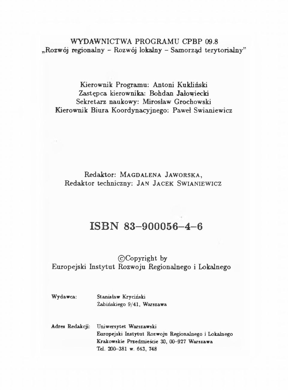 Mirosław Grochowski Kierownik Biura Koordynacyjnego: Paweł Swianiewicz Redaktor: M agdalena Jaworska, Redaktor techniczny: Jan Jacek Swianiewicz I S B N 8 3-9 0