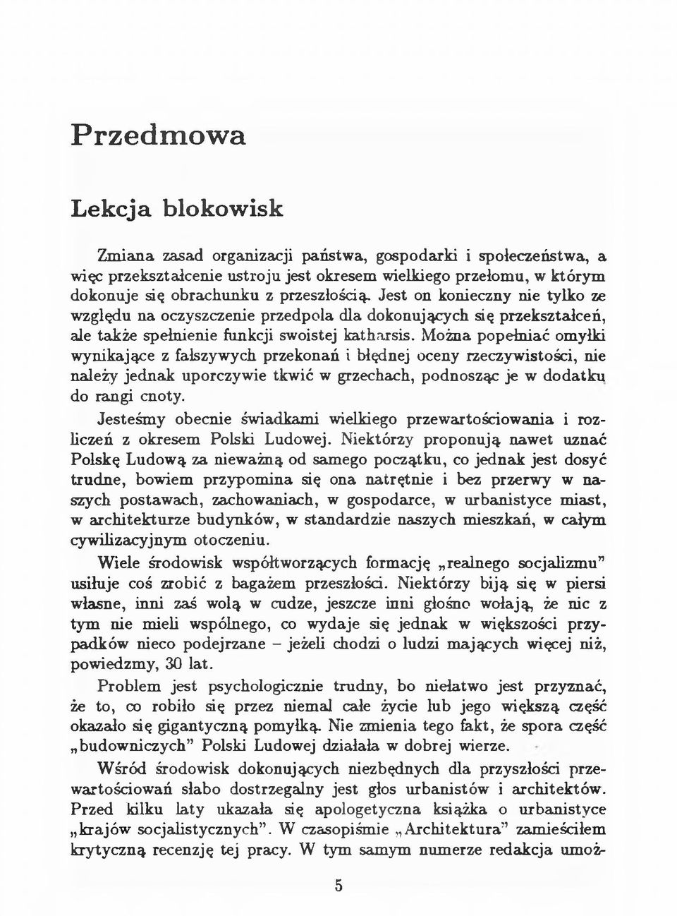 Można popełniać omyłki wynikające z fałszywych przekonań i błędnej oceny rzeczywistości, nie należy jednak uporczywie tkw ić w grzechach, podnosząc je w dodatku do rangi cnoty.