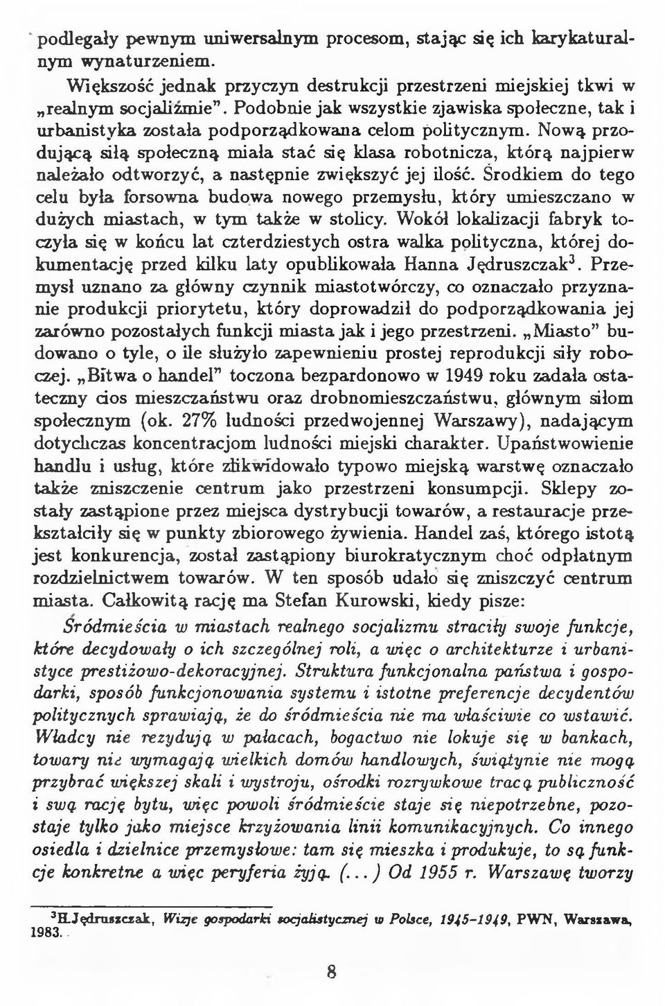 Nową przodującą siłą społeczną miała stać się klasa robotnicza, którą najpierw należało odtworzyć, a następnie zwiększyć jej ilość.