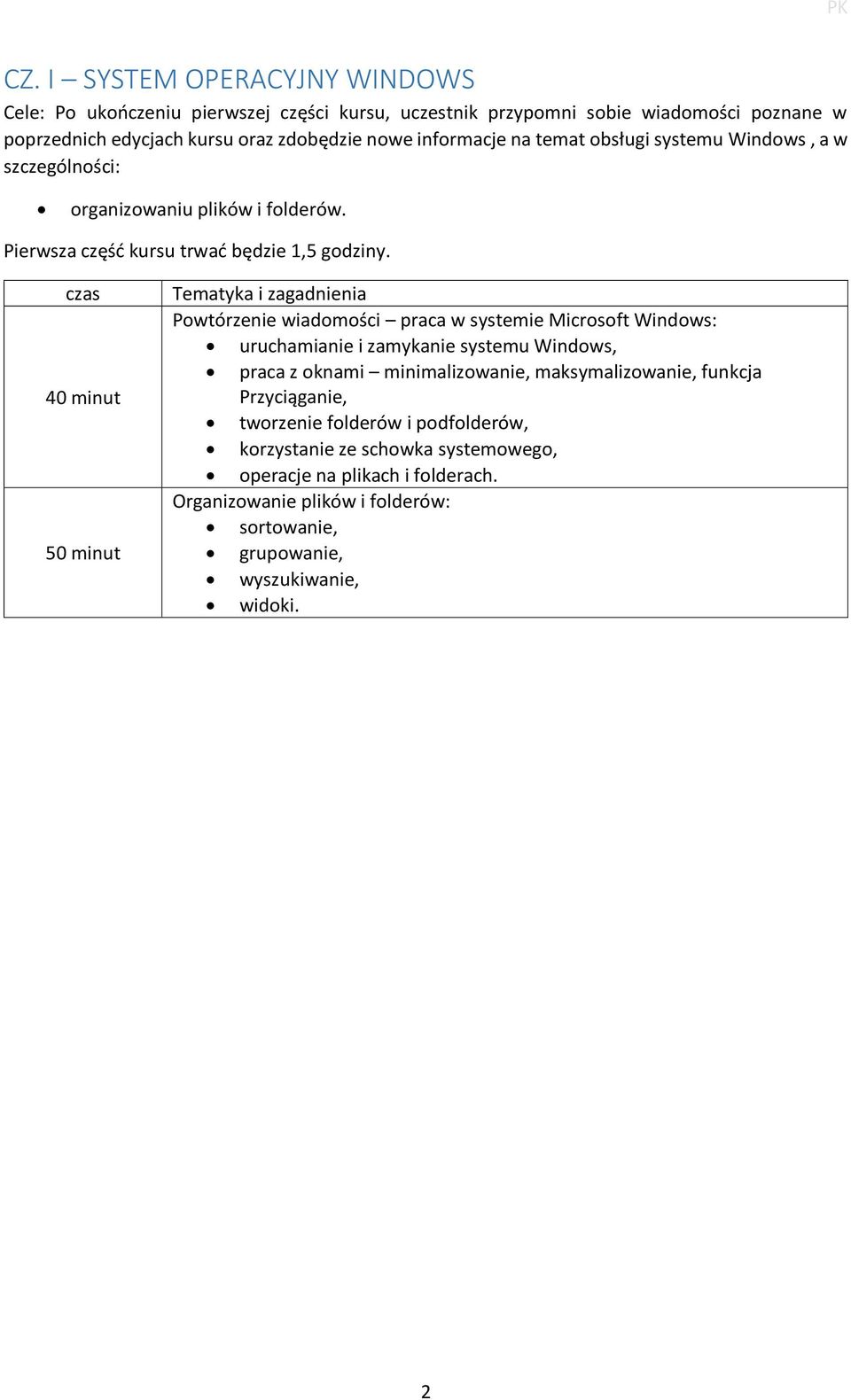 czas 40 minut 50 minut Tematyka i zagadnienia Powtórzenie wiadomości praca w systemie Microsoft Windows: uruchamianie i zamykanie systemu Windows, praca z oknami minimalizowanie,