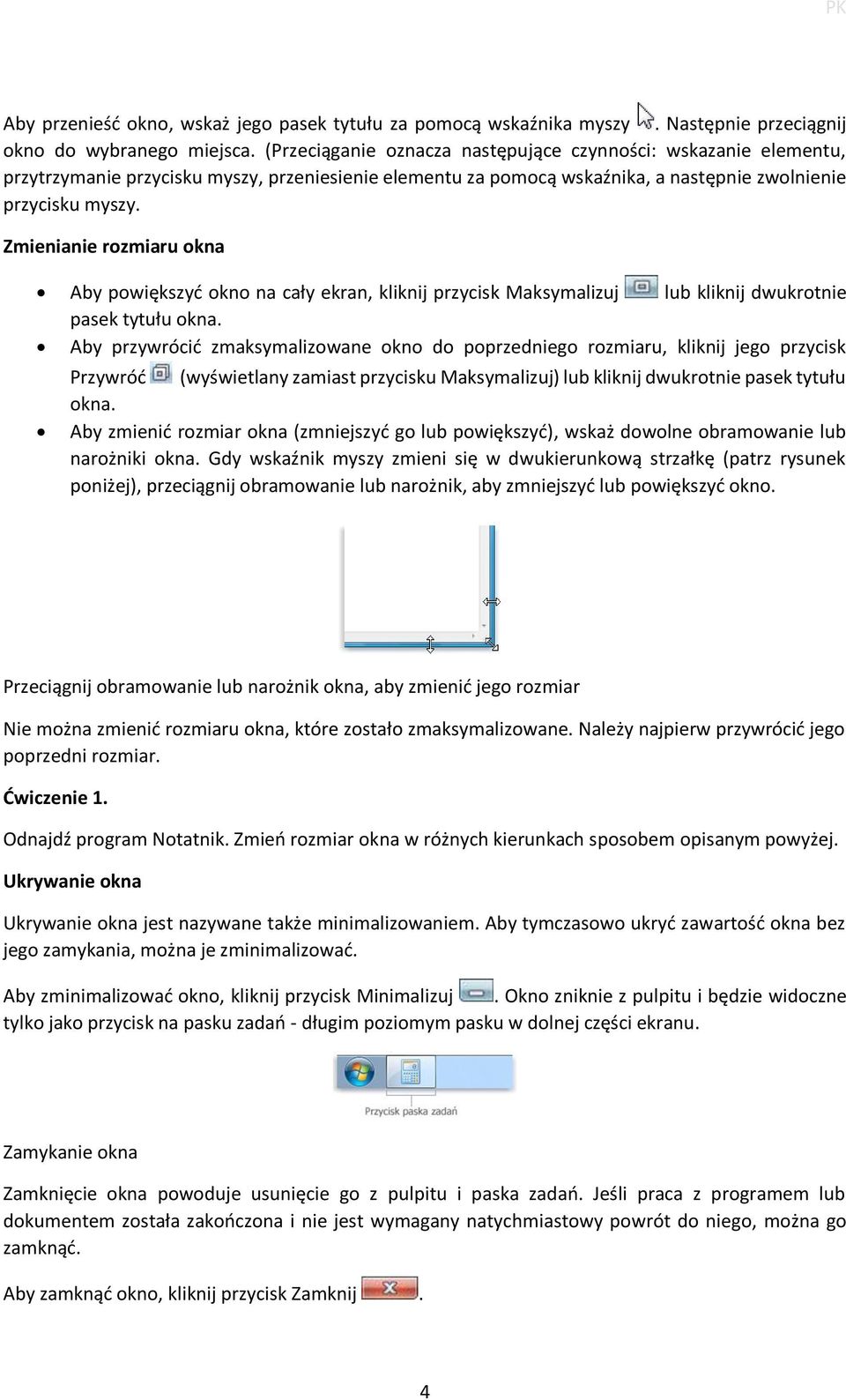 Zmienianie rozmiaru okna Aby powiększyć okno na cały ekran, kliknij przycisk Maksymalizuj lub kliknij dwukrotnie pasek tytułu okna.