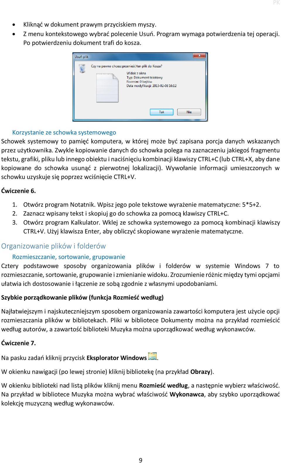 Zwykle kopiowanie danych do schowka polega na zaznaczeniu jakiegoś fragmentu tekstu, grafiki, pliku lub innego obiektu i naciśnięciu kombinacji klawiszy CTRL+C (lub CTRL+X, aby dane kopiowane do