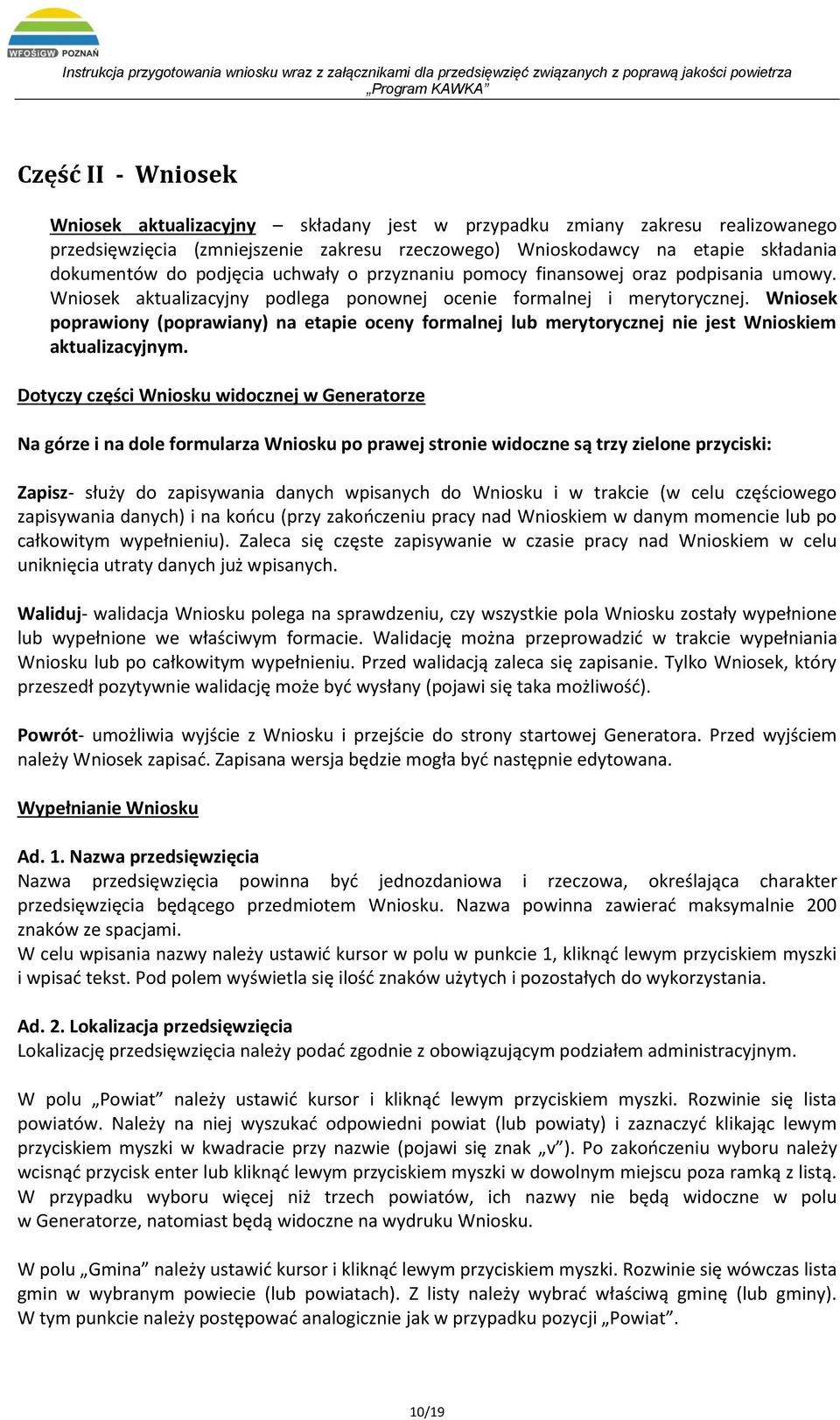 Wniosek poprawiony (poprawiany) na etapie oceny formalnej lub merytorycznej nie jest Wnioskiem aktualizacyjnym.