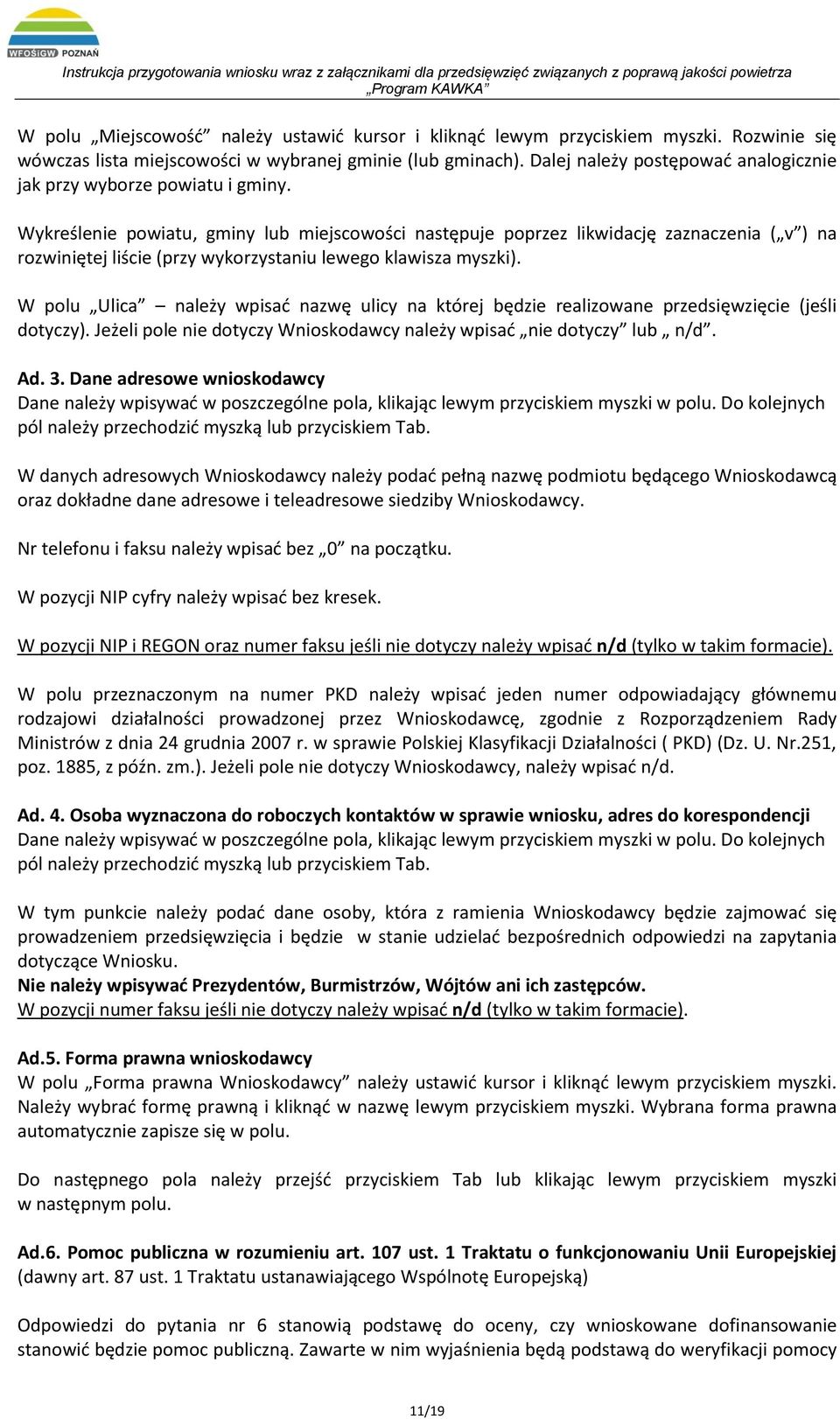 Wykreślenie powiatu, gminy lub miejscowości następuje poprzez likwidację zaznaczenia ( v ) na rozwiniętej liście (przy wykorzystaniu lewego klawisza myszki).