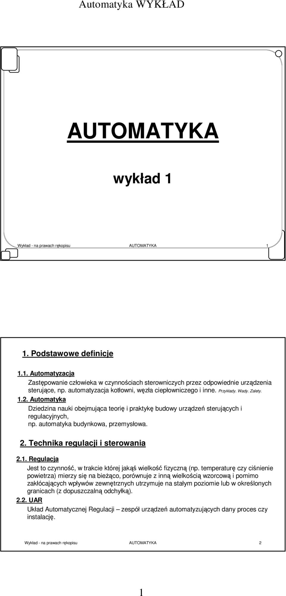 automatyka budynkowa, przemysłowa. 2. Technika regulacji i sterowania 2.1. Regulacja Jest to czynność, w trakcie której jakąś wielkość fizyczną (np.