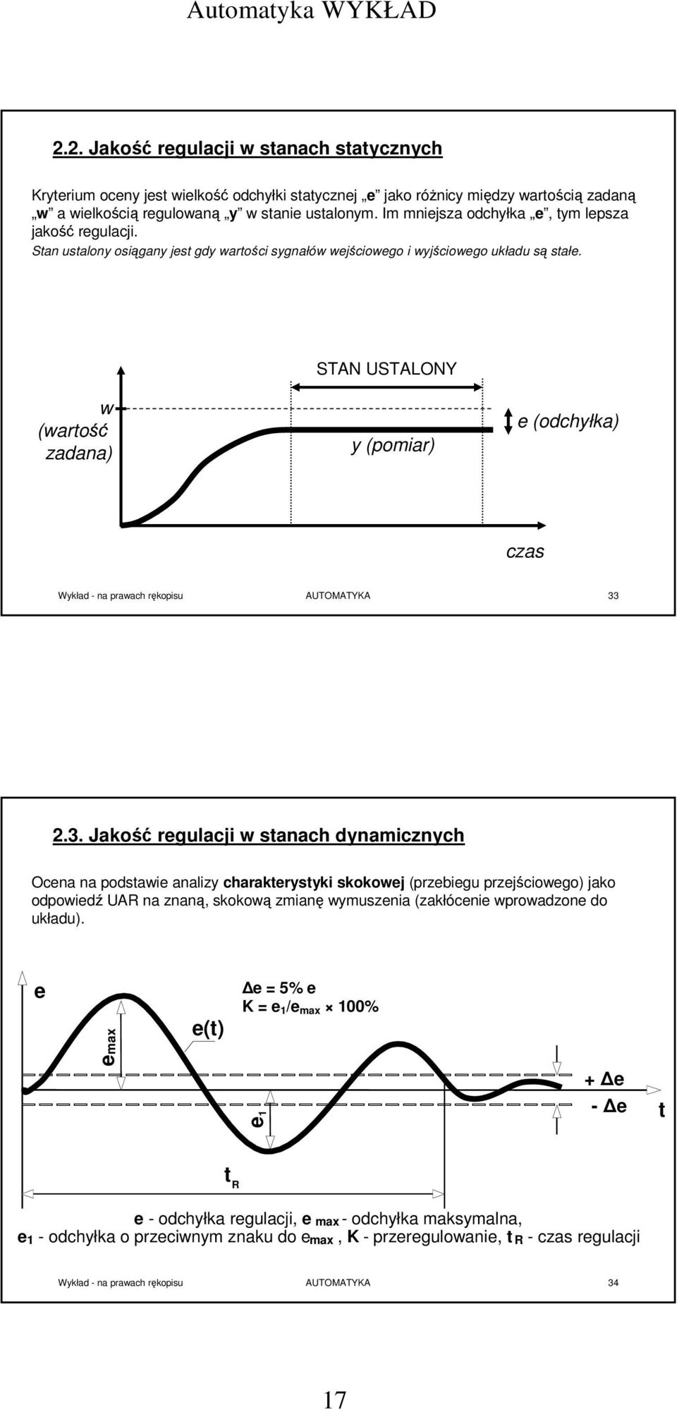 STAN USTALONY w (wartość zadana) y (pomiar) e (odchyłka) czas Wykład - na prawach rękopisu AUTOMATYKA 33