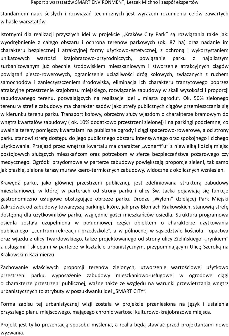 87 ha) oraz nadanie im charakteru bezpiecznej i atrakcyjnej formy użytkowo-estetycznej, z ochroną i wykorzystaniem unikatowych wartości krajobrazowo-przyrodniczych, powiązanie parku z najbliższym