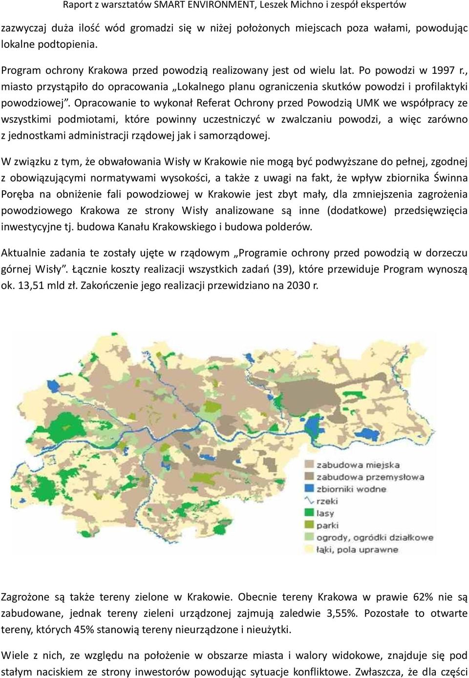 Opracowanie to wykonał Referat Ochrony przed Powodzią UMK we współpracy ze wszystkimi podmiotami, które powinny uczestniczyć w zwalczaniu powodzi, a więc zarówno z jednostkami administracji rządowej