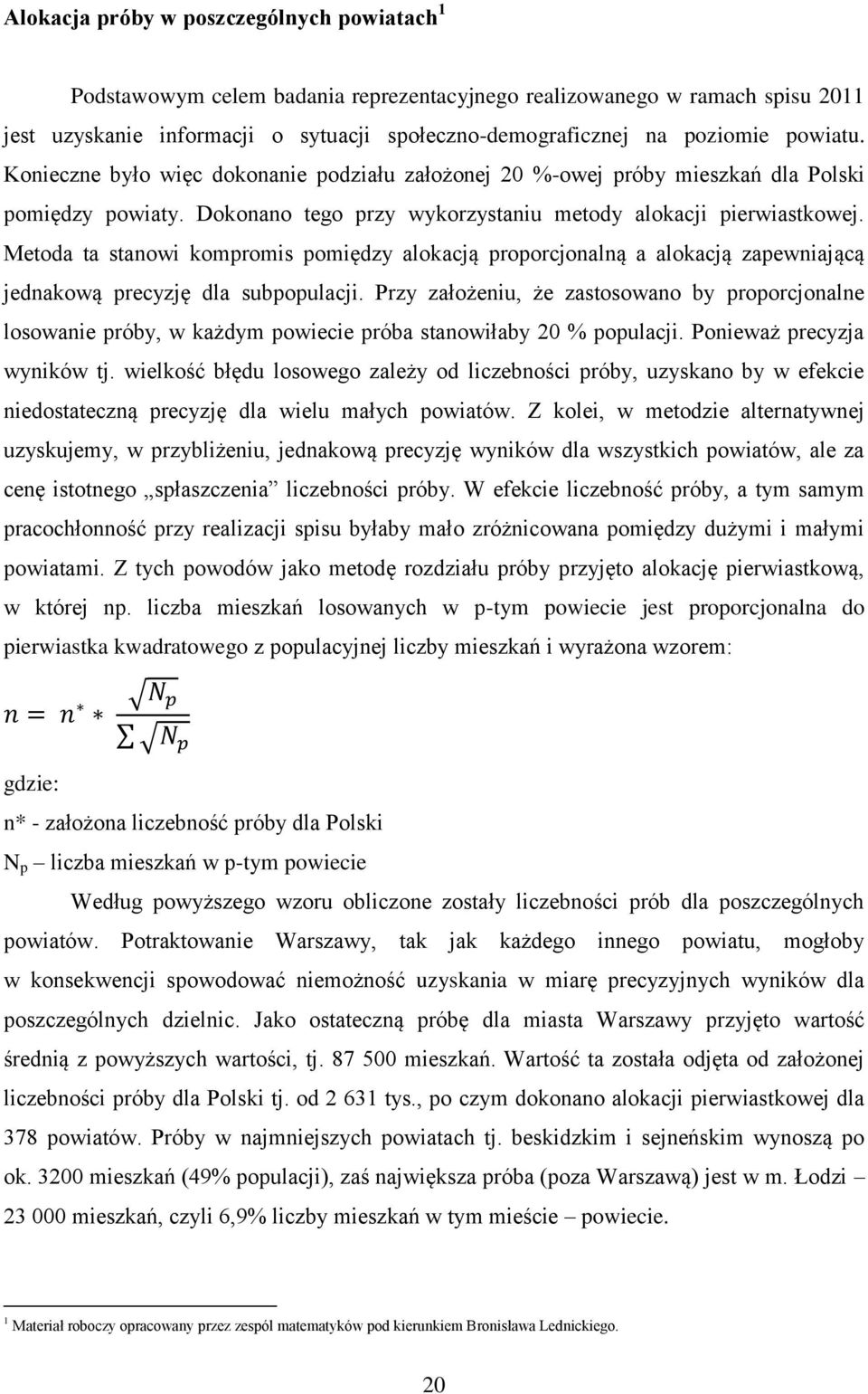 Metoda ta stanowi kompromis pomiędzy alokacją proporcjonalną a alokacją zapewniającą jednakową precyzję dla subpopulacji.