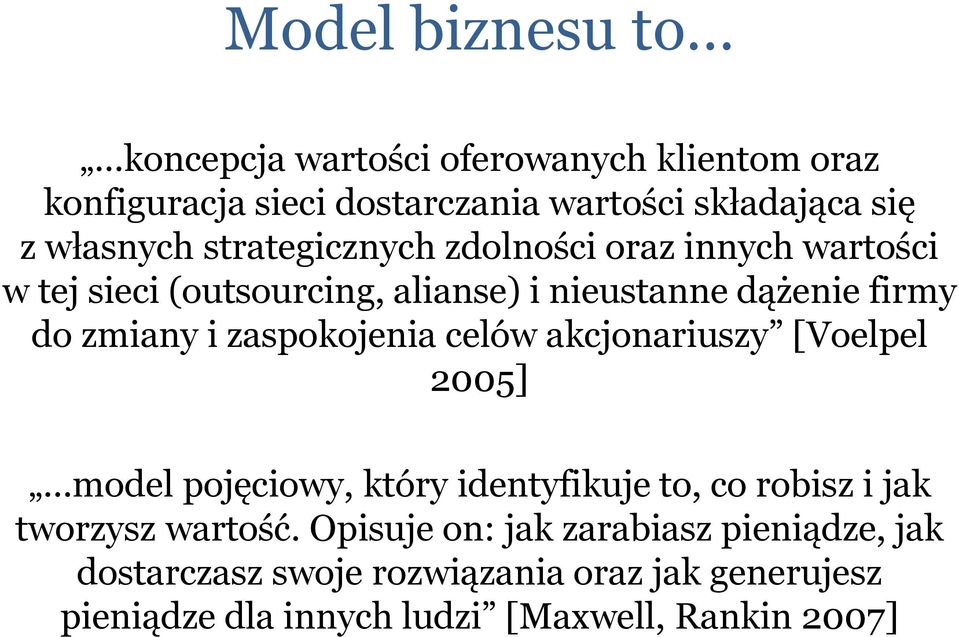 i zaspokojenia celów akcjonariuszy [Voelpel 2005] model pojęciowy, który identyfikuje to, co robisz i jak tworzysz wartość.