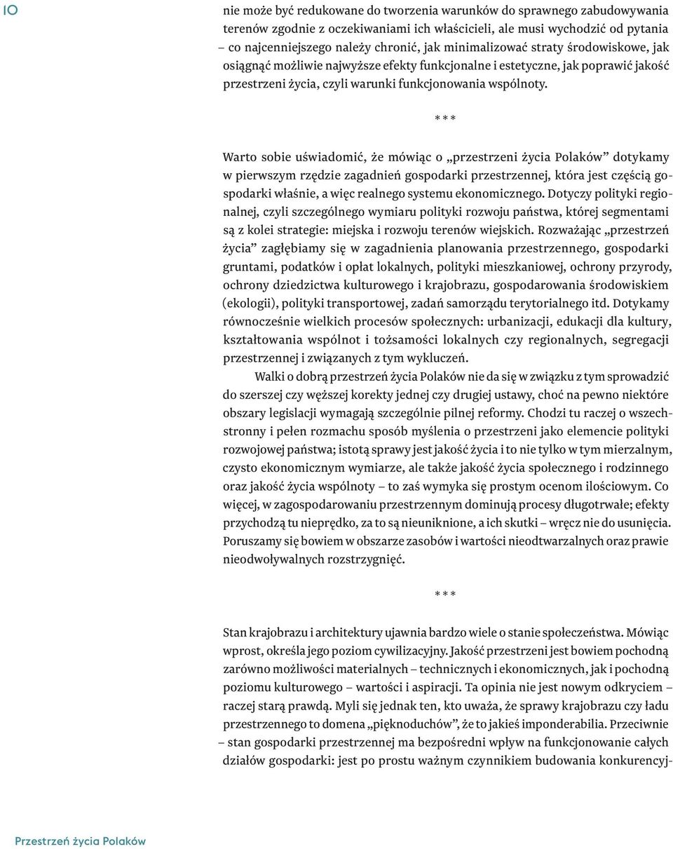 * * * Warto sobie uświadomić, że mówiąc o przestrzeni życia Polaków dotykamy w pierwszym rzędzie zagadnień gospodarki przestrzennej, która jest częścią gospodarki właśnie, a więc realnego systemu