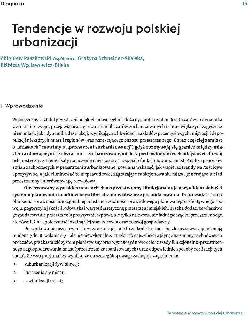 Jest to zarówno dynamika wzrostu i rozwoju, przejawiająca się rozrostem obszarów zurbanizowanych i coraz większym zagęszczeniem miast, jak i dynamika destrukcji, wynikająca z likwidacji zakładów