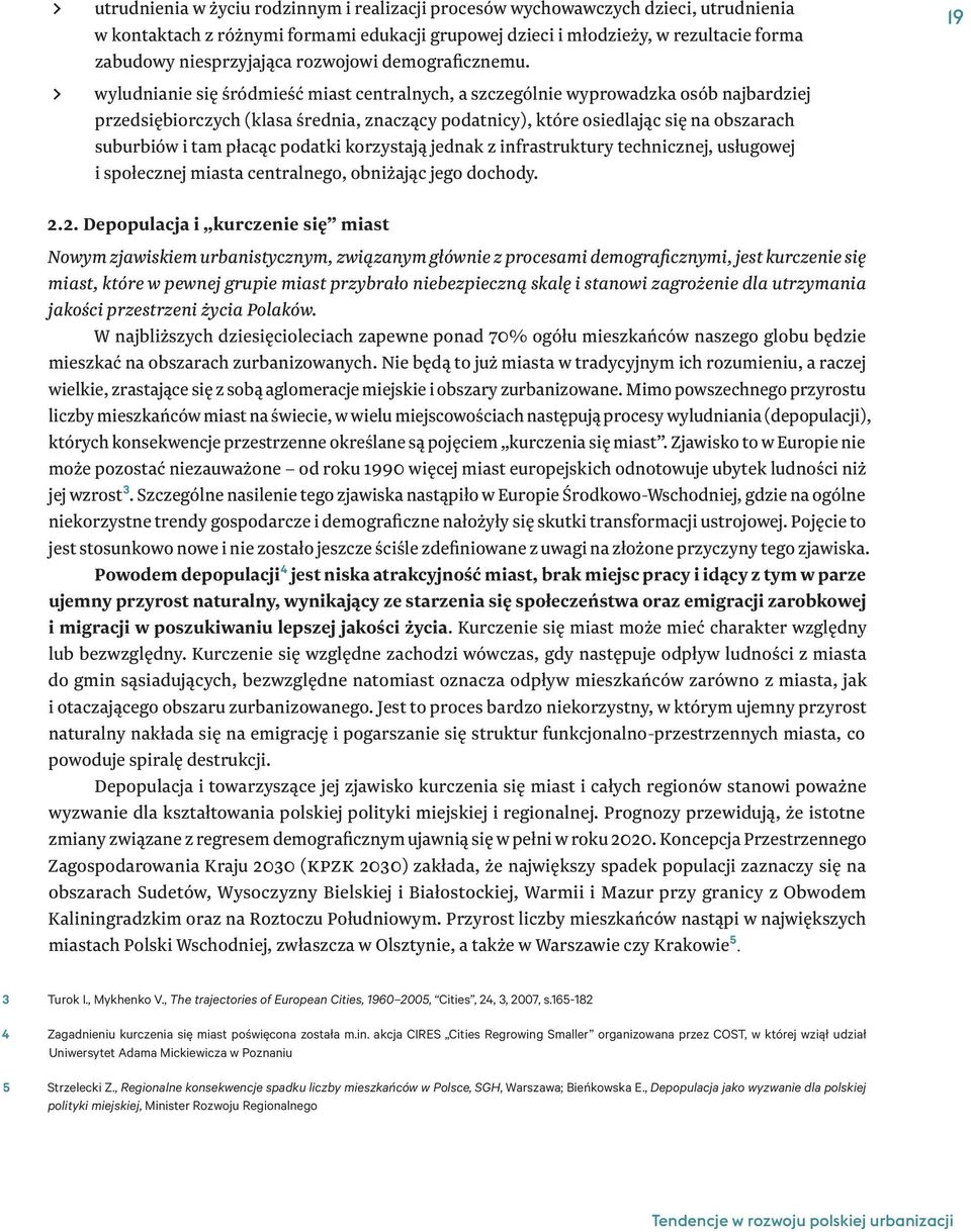 > > wyludnianie się śródmieść miast centralnych, a szczególnie wyprowadzka osób najbardziej przedsiębiorczych (klasa średnia, znaczący podatnicy), które osiedlając się na obszarach suburbiów i tam