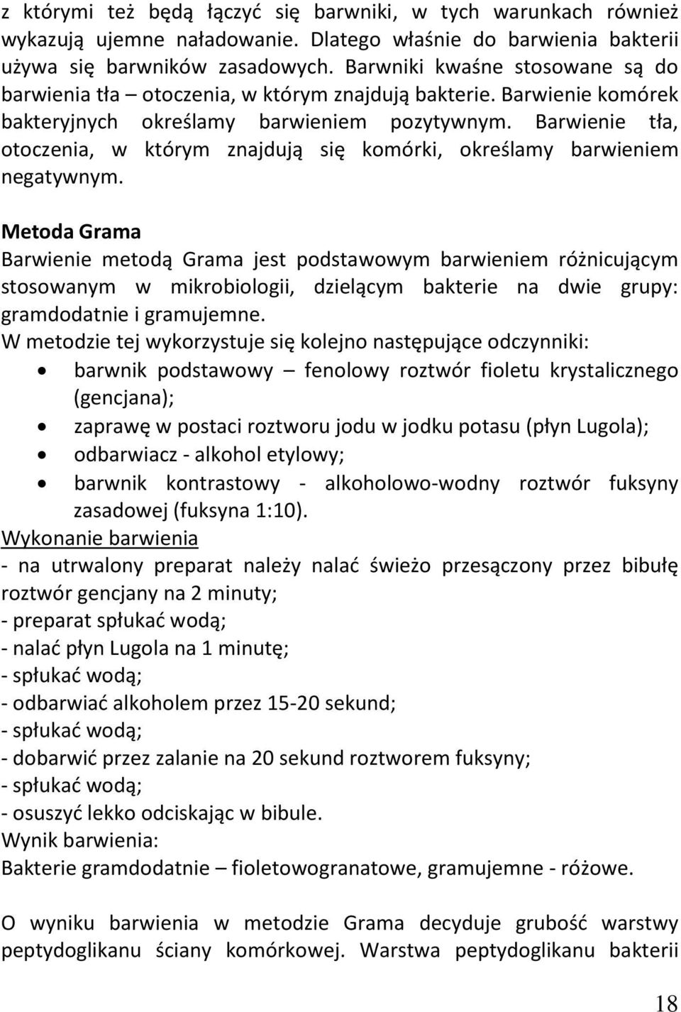 Barwienie tła, otoczenia, w którym znajdują się komórki, określamy barwieniem negatywnym.