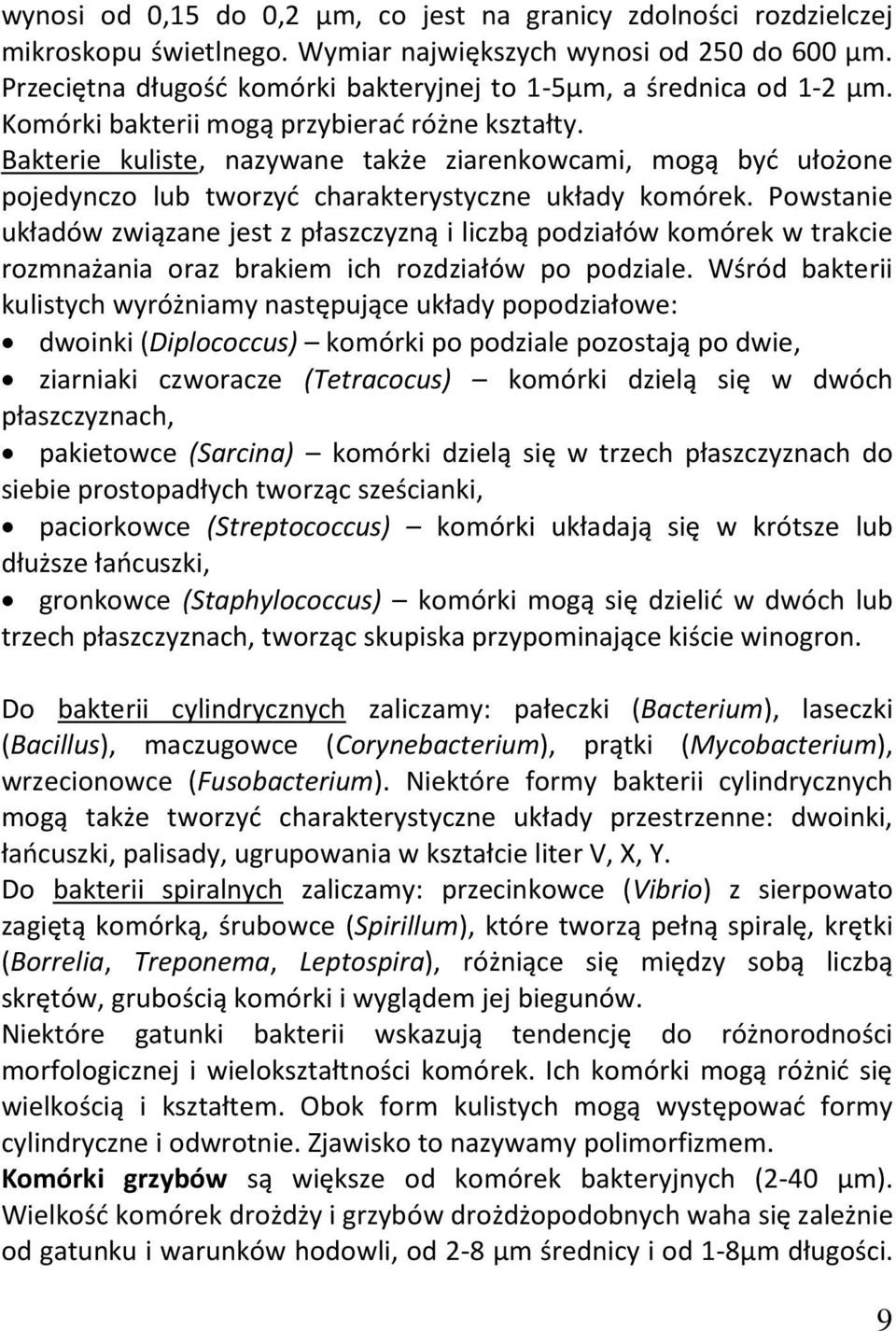 Bakterie kuliste, nazywane także ziarenkowcami, mogą być ułożone pojedynczo lub tworzyć charakterystyczne układy komórek.