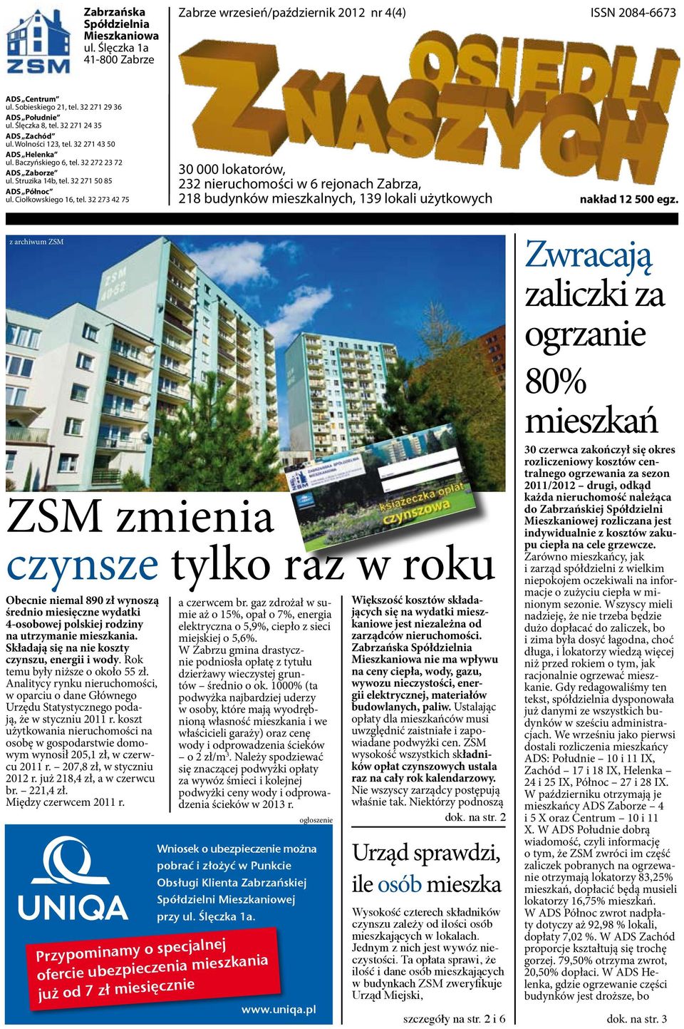 Ciołkowskiego 16, tel. 32 273 42 75 30 000 lokatorów, 232 nieruchomości w 6 rejonach Zabrza, 218 budynków mieszkalnych, 139 lokali użytkowych nakład 12 500 egz.