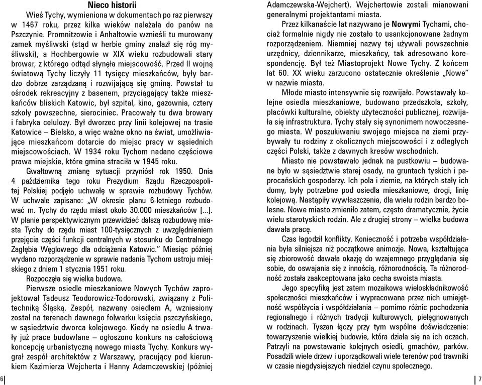 miejscowość. Przed II wojną światową Tychy liczyły 11 tysięcy mieszkańców, były bardzo dobrze zarządzaną i rozwijającą się gminą.