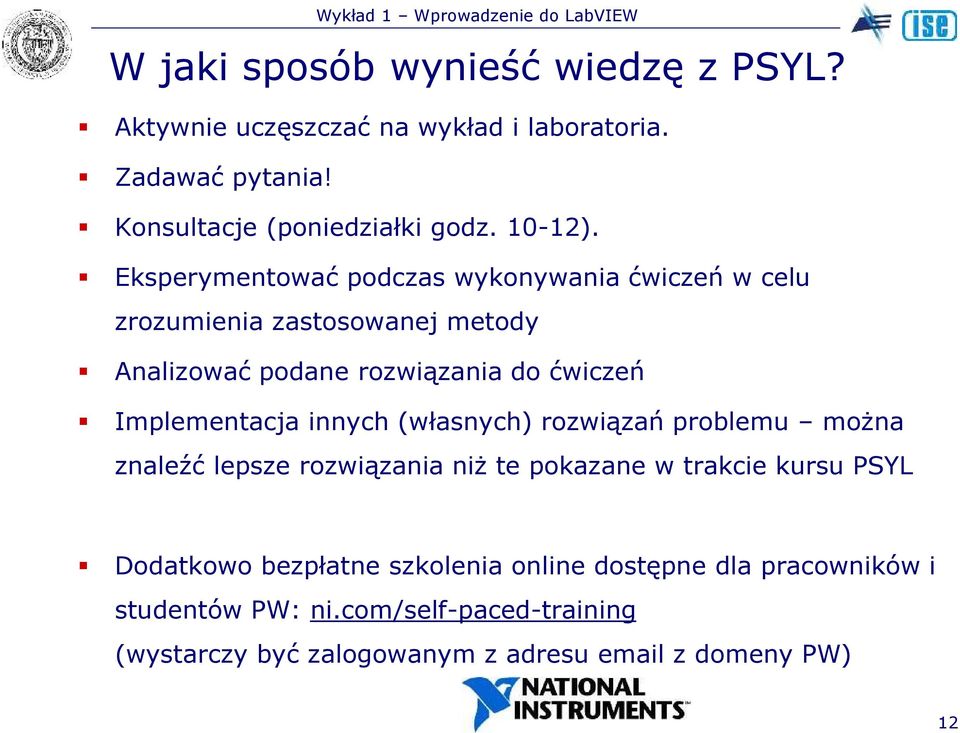 Eksperymentować podczas wykonywania ćwiczeń w celu zrozumienia zastosowanej metody Analizować podane rozwiązania do ćwiczeń