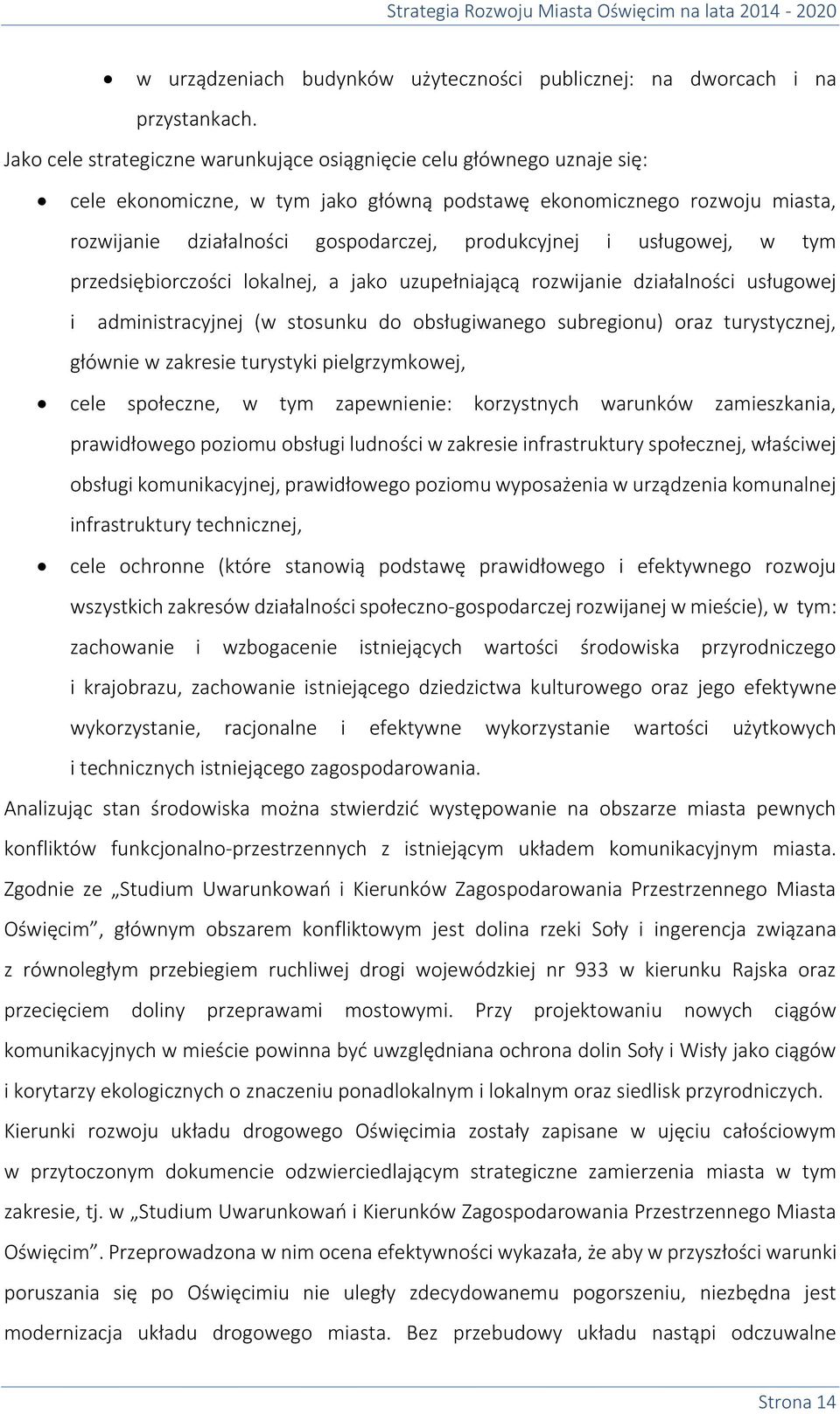 i usługowej, w tym przedsiębiorczości lokalnej, a jako uzupełniającą rozwijanie działalności usługowej i administracyjnej (w stosunku do obsługiwanego subregionu) oraz turystycznej, głównie w