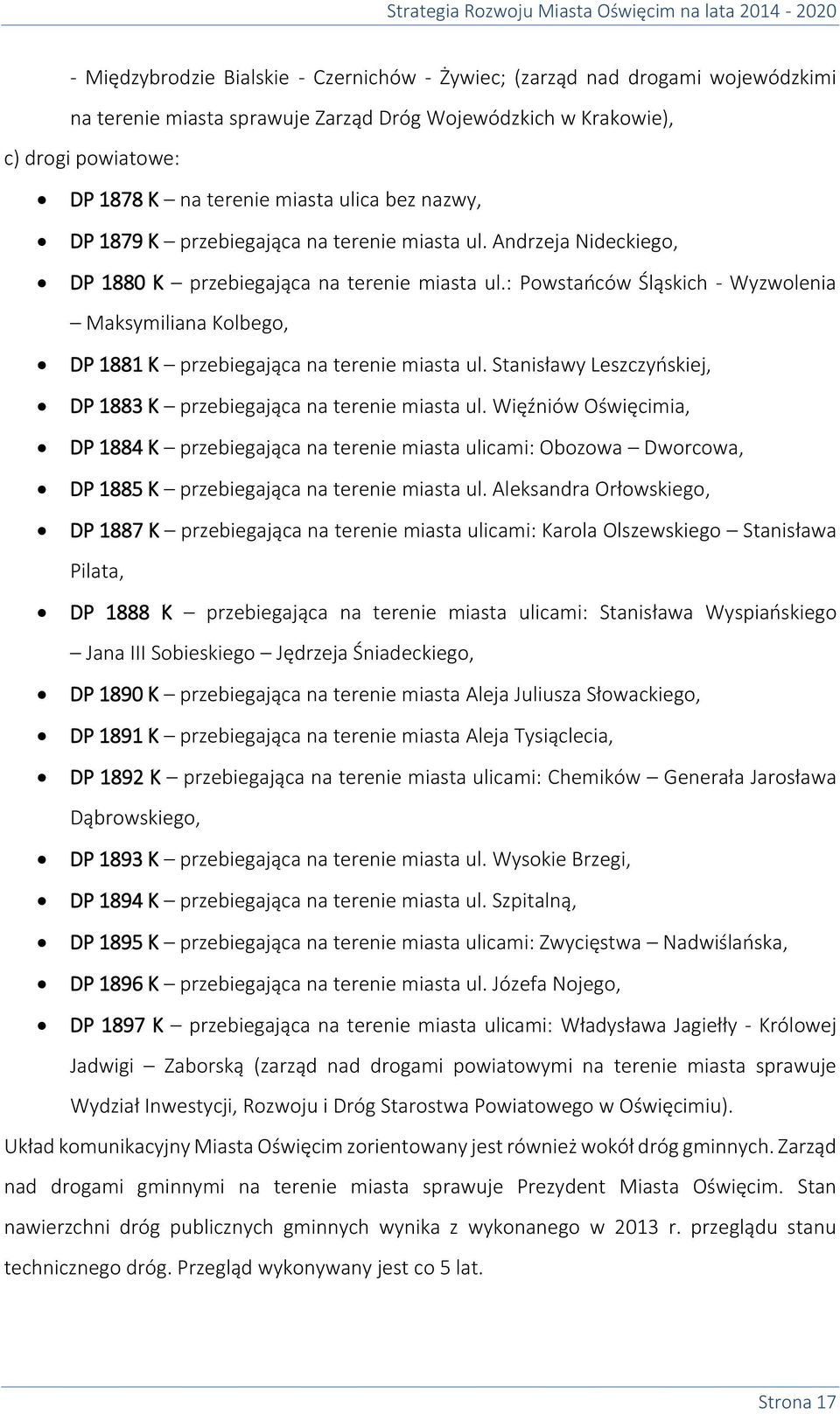 : Powstańców Śląskich - Wyzwolenia Maksymiliana Kolbego, DP 1881 K przebiegająca na terenie miasta ul. Stanisławy Leszczyńskiej, DP 1883 K przebiegająca na terenie miasta ul.