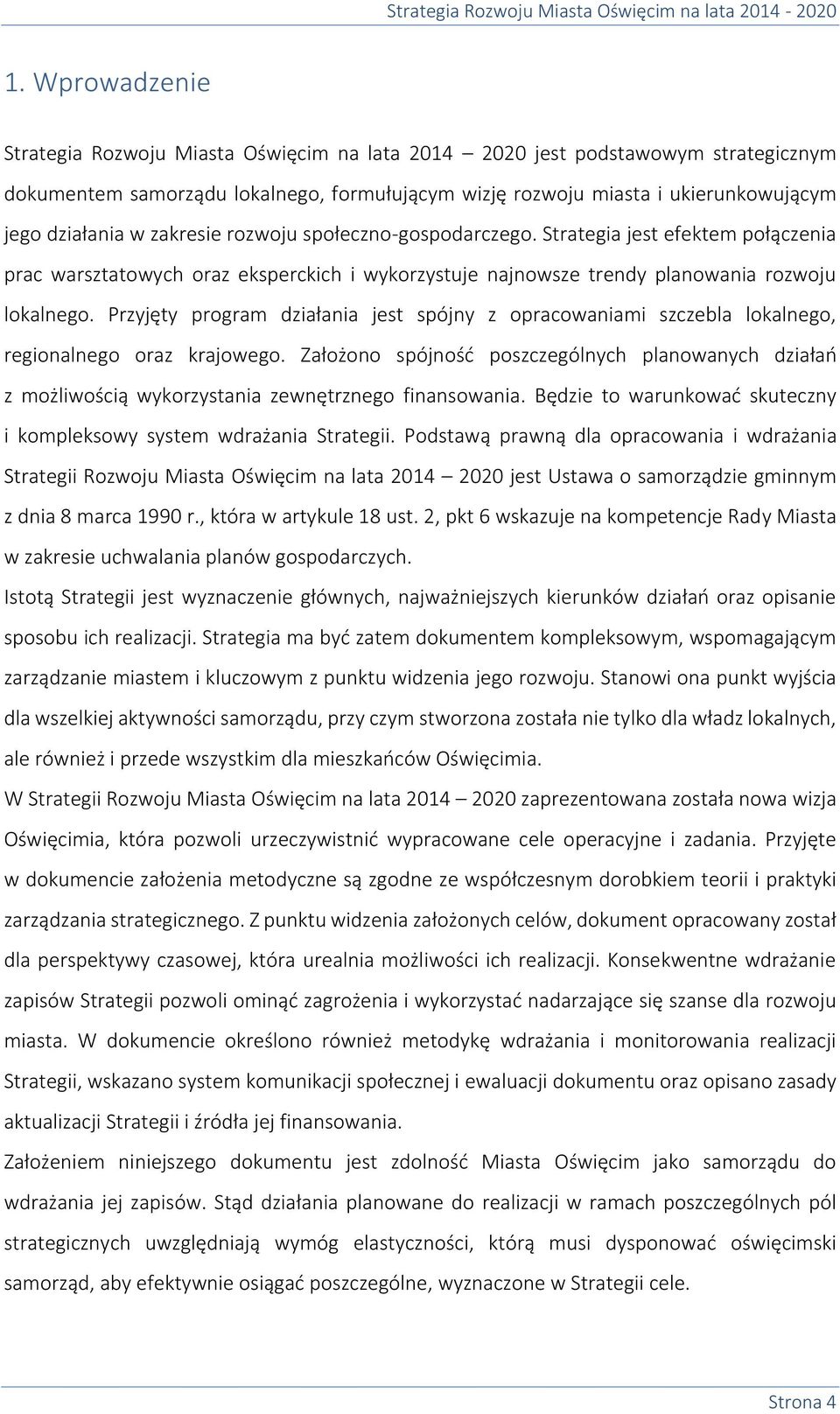 Przyjęty program działania jest spójny z opracowaniami szczebla lokalnego, regionalnego oraz krajowego.