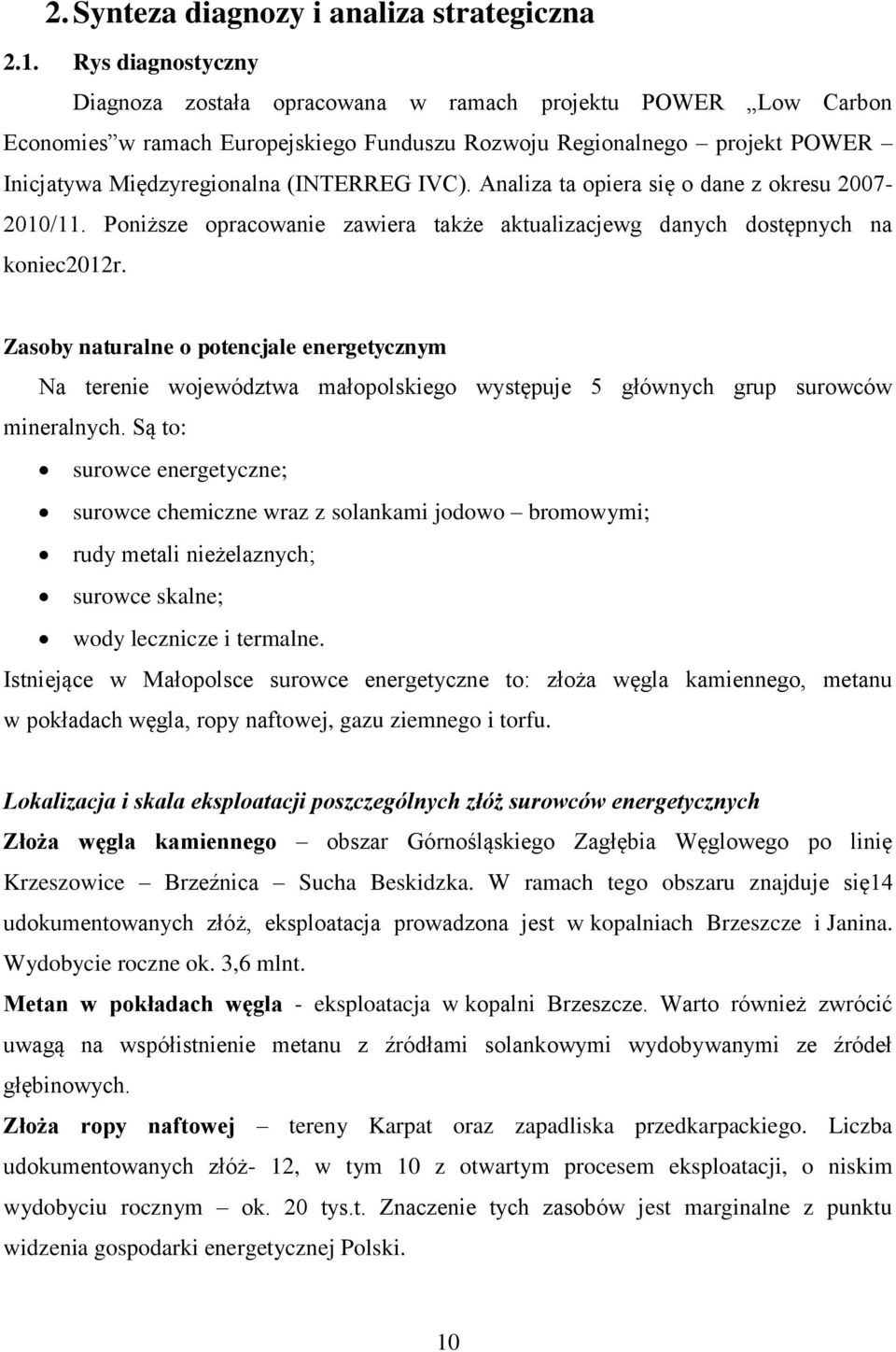 IVC). Analiza ta opiera się o dane z okresu 2007-2010/11. Poniższe opracowanie zawiera także aktualizacjewg danych dostępnych na koniec2012r.