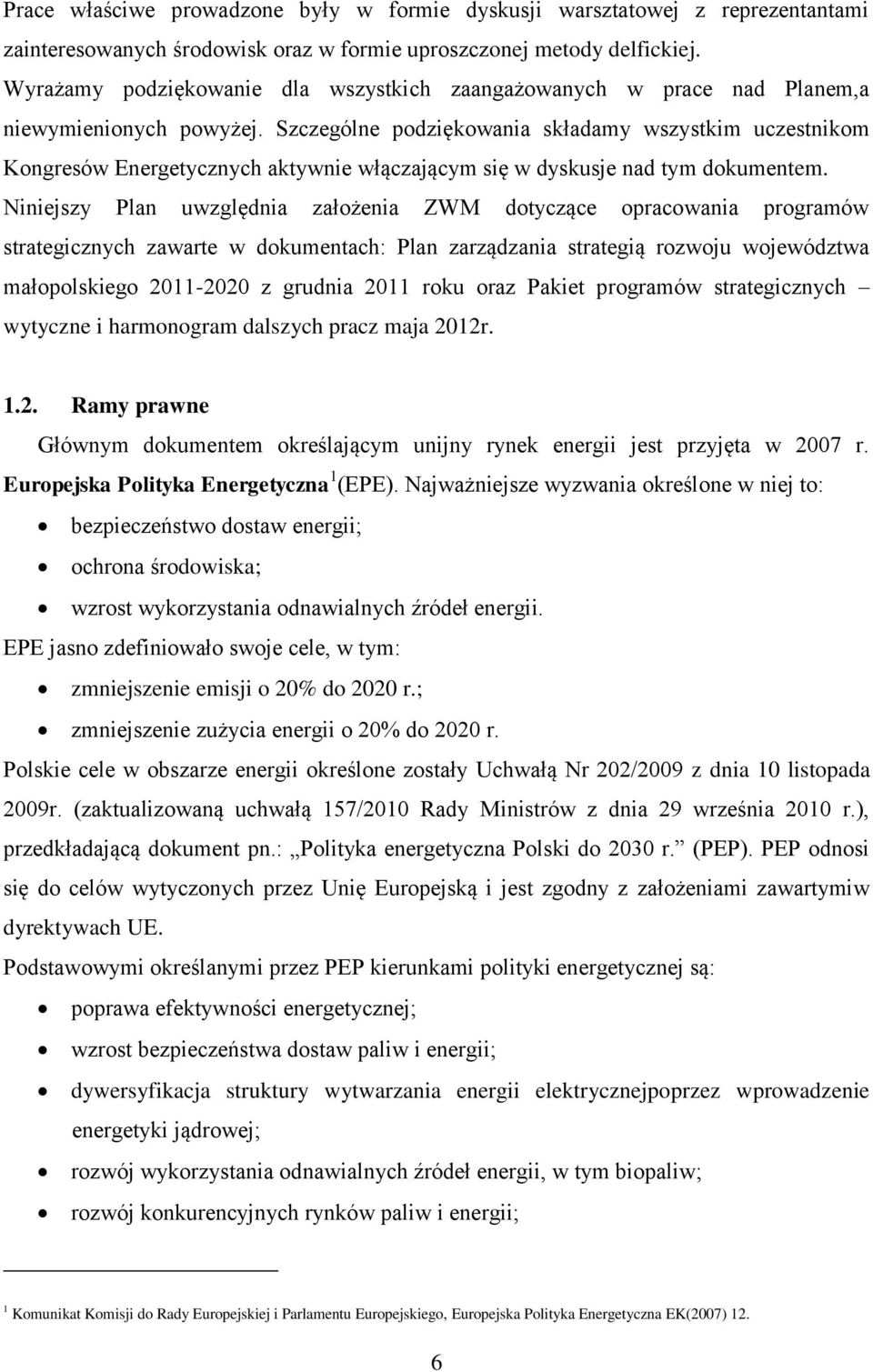 Szczególne podziękowania składamy wszystkim uczestnikom Kongresów Energetycznych aktywnie włączającym się w dyskusje nad tym dokumentem.