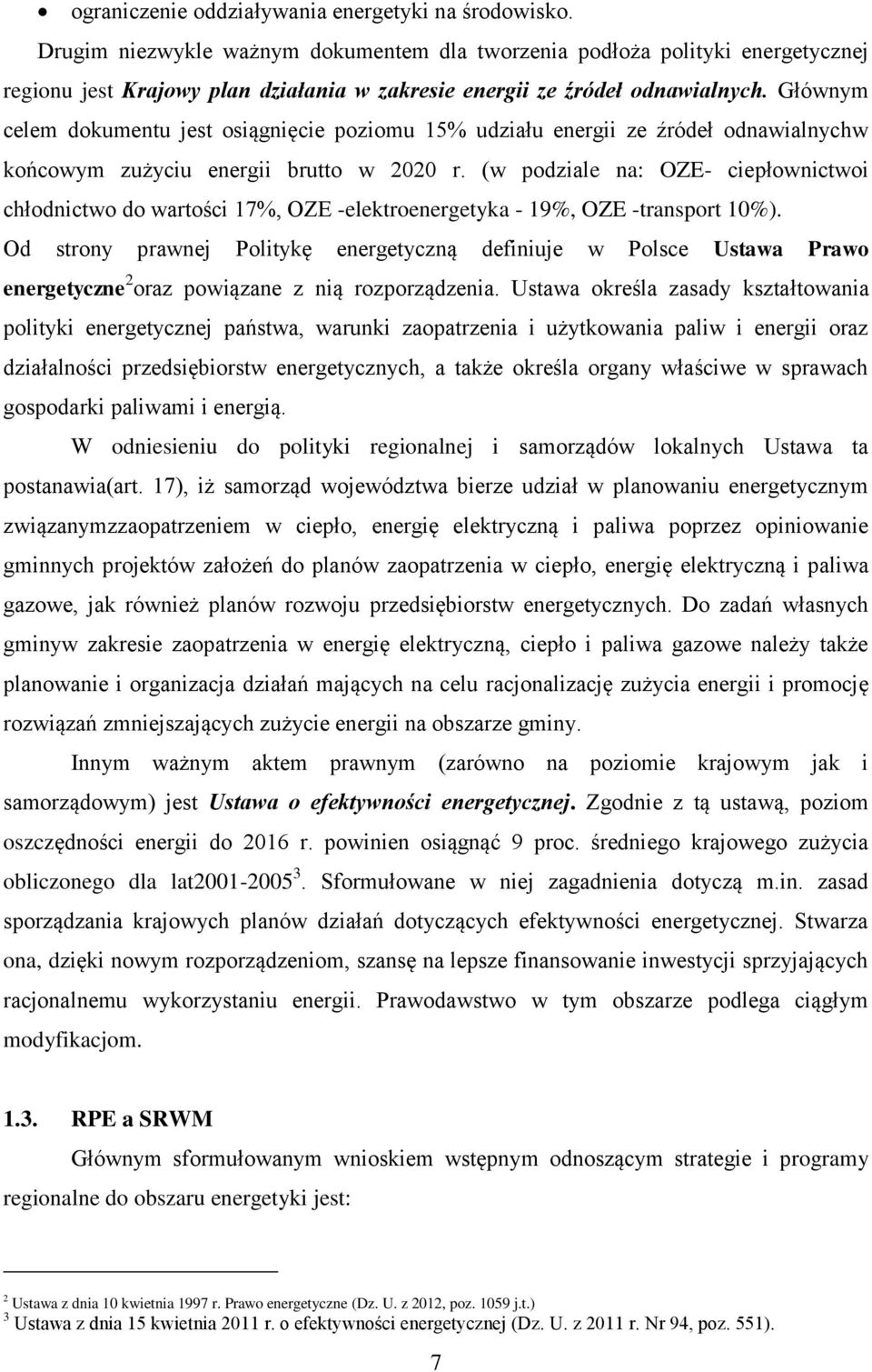 Głównym celem dokumentu jest osiągnięcie poziomu 15% udziału energii ze źródeł odnawialnychw końcowym zużyciu energii brutto w 2020 r.