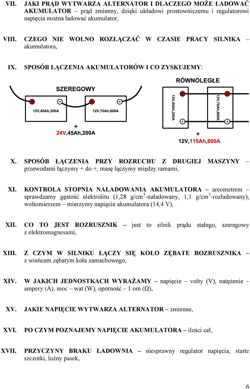 SPOSÓB ŁĄCZENIA PRZY ROZRUCHU Z DRUGIEJ MASZYNY przewodami łączymy + do +, masę łączymy między ramami, XI.