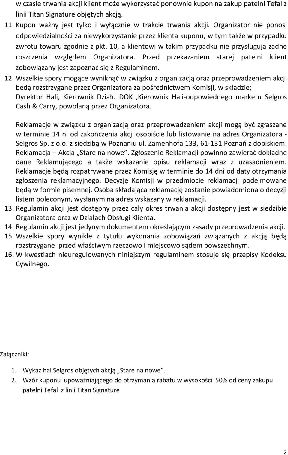 10, a klientowi w takim przypadku nie przysługują żadne roszczenia względem Organizatora. Przed przekazaniem starej patelni klient zobowiązany jest zapoznać się z Regulaminem. 12.