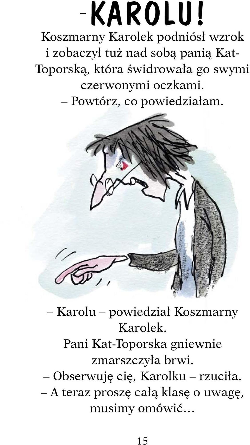 która świdrowała go swymi czerwonymi oczkami. Powtórz, co powiedziałam.