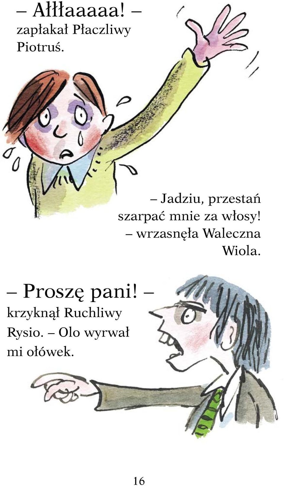 wrzasnęła Waleczna Wiola. Proszę pani!