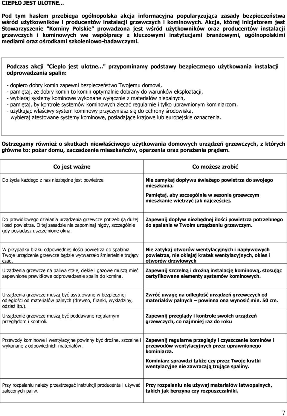 branżowymi, ogólnopolskimi mediami oraz ośrodkami szkoleniowo-badawczymi. Podczas akcji "Ciepło jest ulotne.