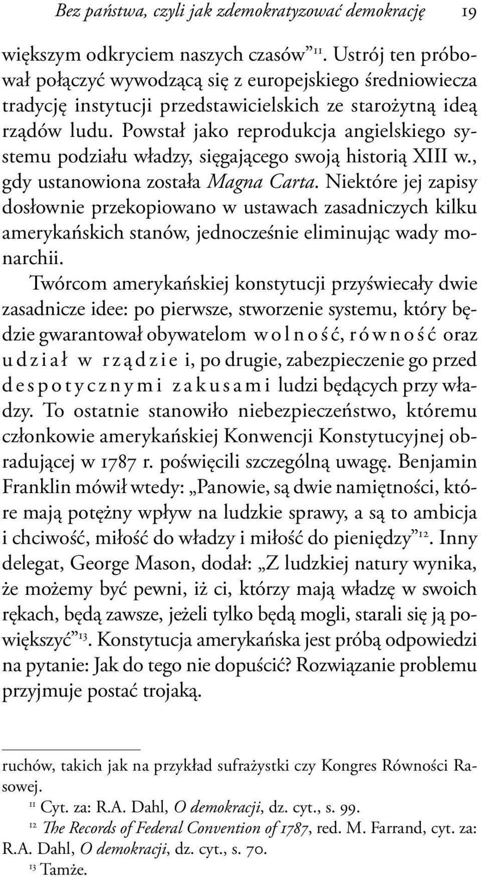 Powstał jako reprodukcja angielskiego systemu podziału władzy, sięgającego swoją historią XIII w., gdy ustanowiona została Magna Carta.