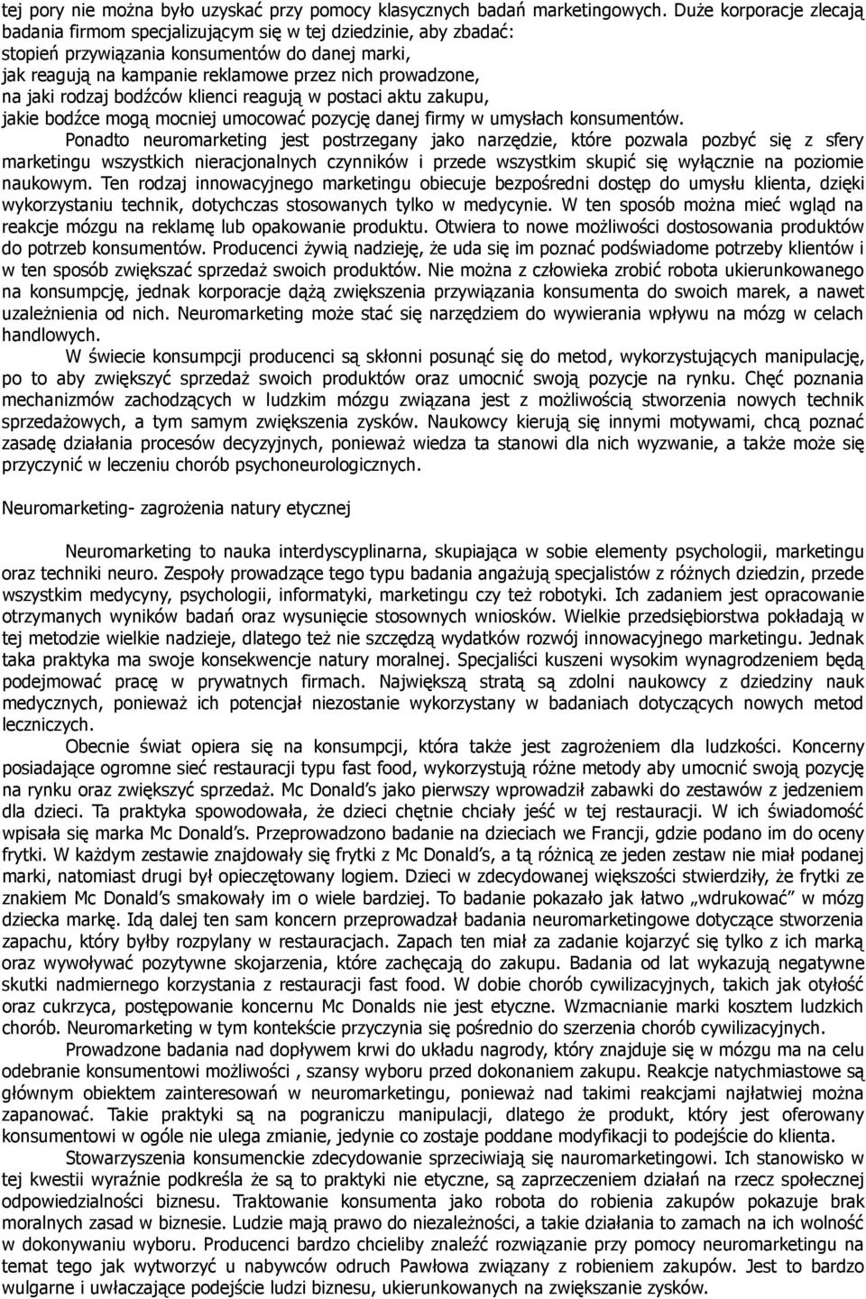 jaki rodzaj bodźców klienci reagują w postaci aktu zakupu, jakie bodźce mogą mocniej umocować pozycję danej firmy w umysłach konsumentów.