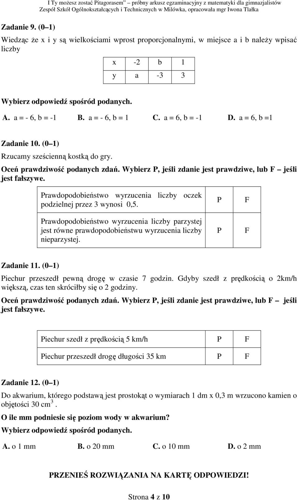 y a -3 3 A. a = - 6, b = -1 B. a = - 6, b = 1 C. a = 6, b = -1 D. a = 6, b =1 Zadanie 10. (0 1) Rzucamy sześcienną kostką do gry.