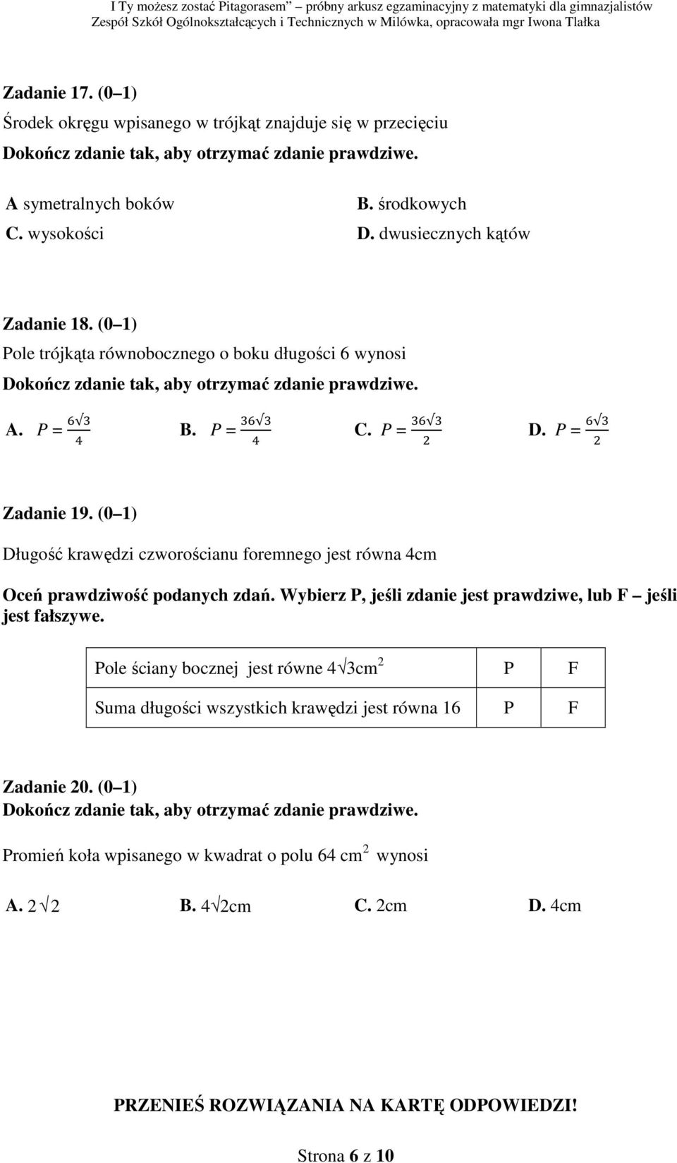 (0 1) ole trójkąta równobocznego o boku długości 6 wynosi A. = B. = C. = D. = Zadanie 19.