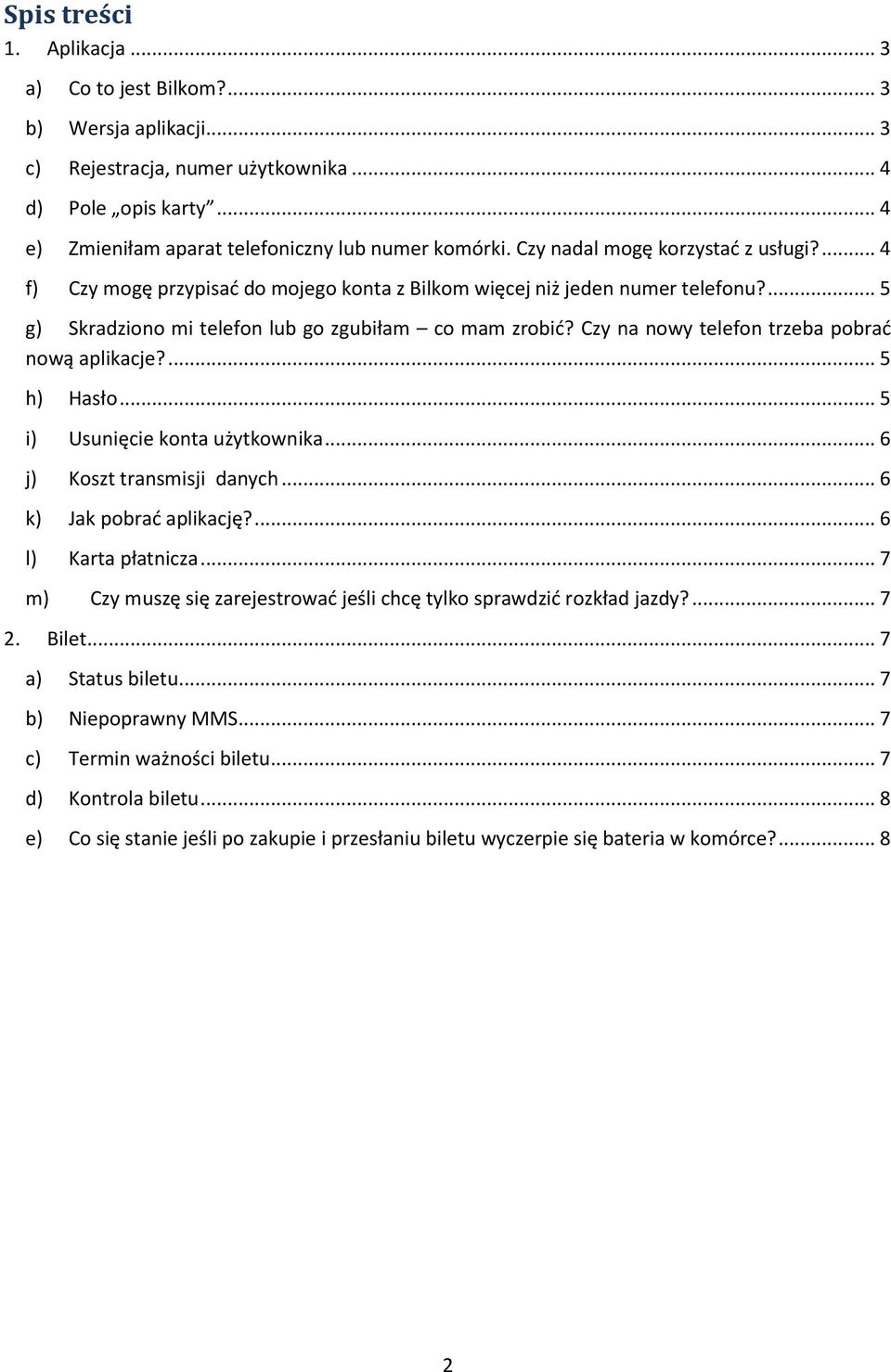 Czy na nowy telefon trzeba pobrad nową aplikacje?... 5 h) Hasło... 5 i) Usunięcie konta użytkownika... 6 j) Koszt transmisji danych... 6 k) Jak pobrad aplikację?... 6 l) Karta płatnicza.