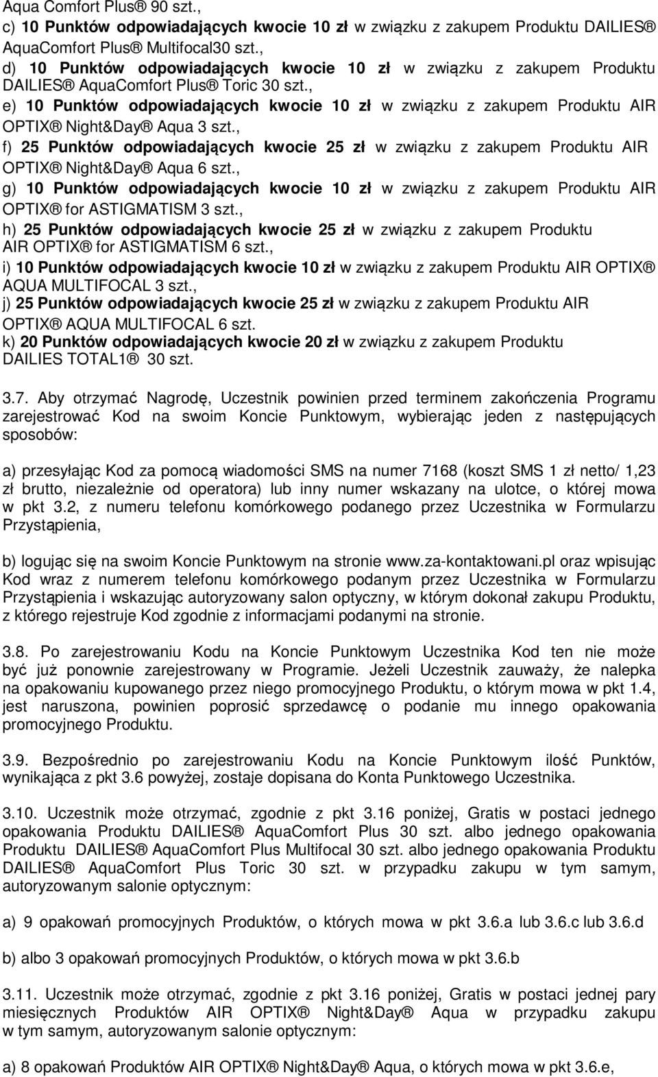 , e) 10 Punktów odpowiadających kwocie 10 zł w związku z zakupem Produktu AIR OPTIX Night&Day Aqua 3 szt.