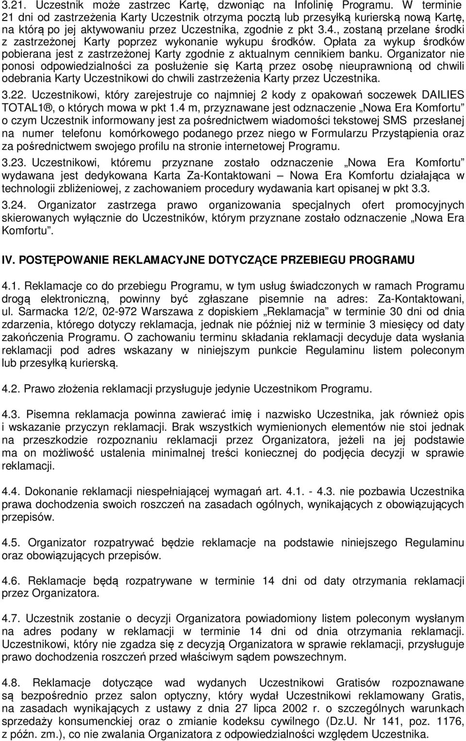 , zostaną przelane środki z zastrzeżonej Karty poprzez wykonanie wykupu środków. Opłata za wykup środków pobierana jest z zastrzeżonej Karty zgodnie z aktualnym cennikiem banku.