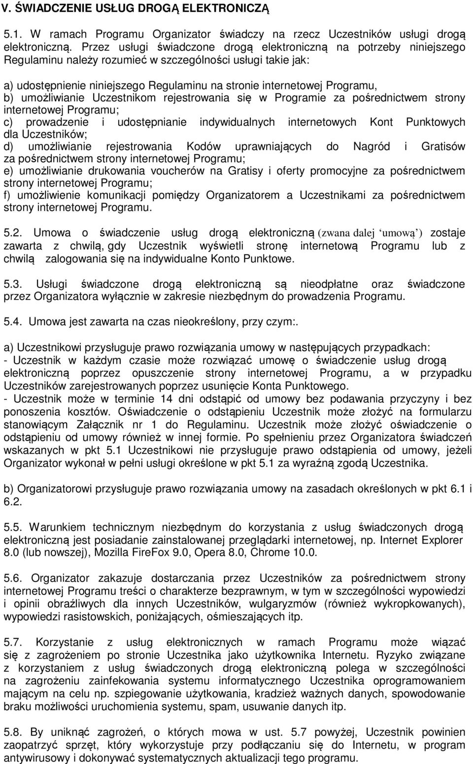 Programu, b) umożliwianie Uczestnikom rejestrowania się w Programie za pośrednictwem strony internetowej Programu; c) prowadzenie i udostępnianie indywidualnych internetowych Kont Punktowych dla