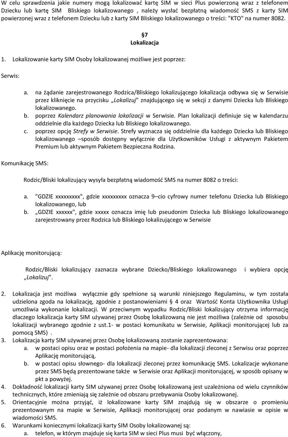 na żądanie zarejestrowanego Rodzica/Bliskiego lokalizującego lokalizacja odbywa się w Serwisie przez kliknięcie na przycisku Lokalizuj znajdującego się w sekcji z danymi Dziecka Bliskiego