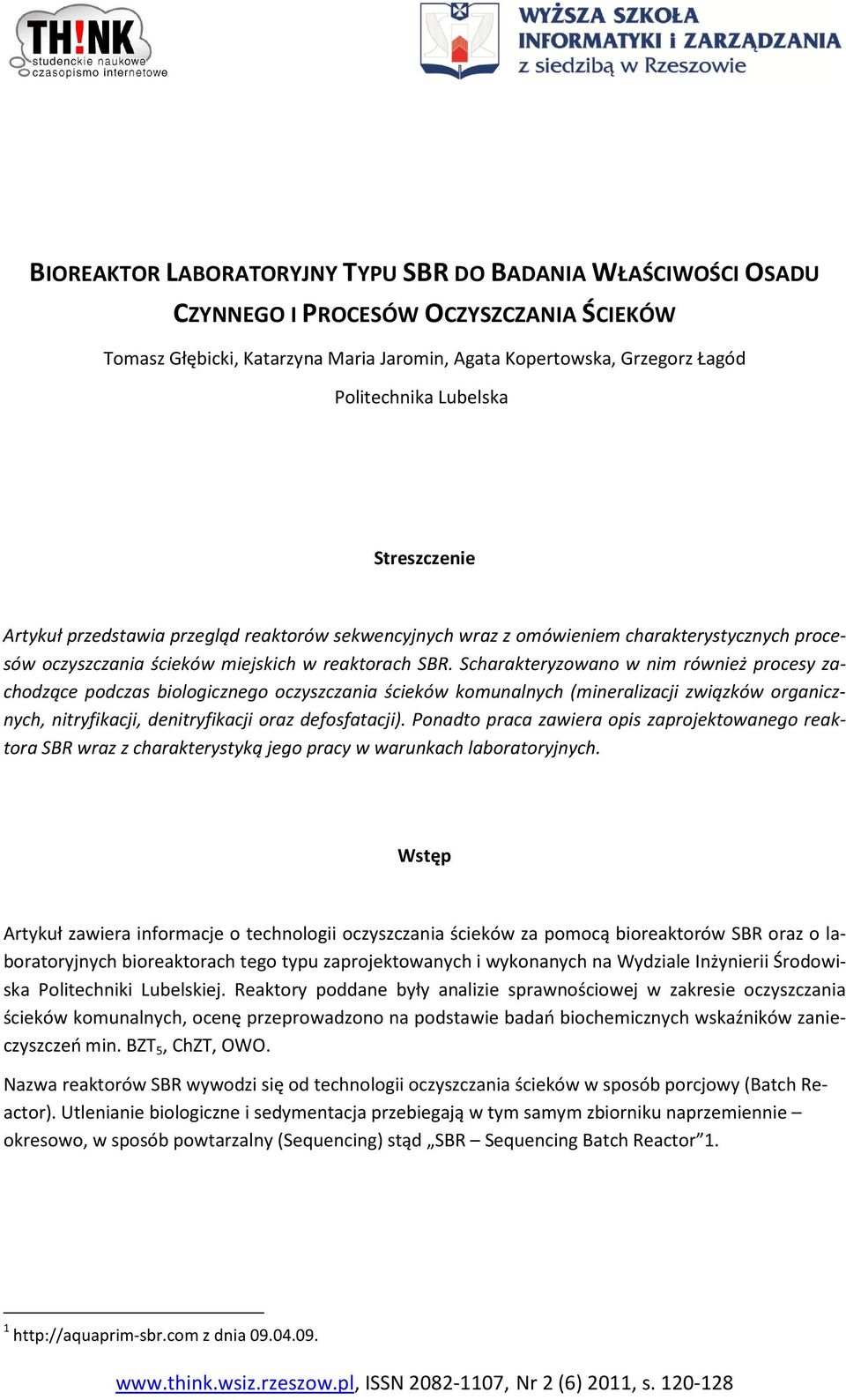 Scharakteryzowano w nim również procesy zachodzące podczas biologicznego oczyszczania ścieków komunalnych (mineralizacji związków organicznych, nitryfikacji, denitryfikacji oraz defosfatacji).