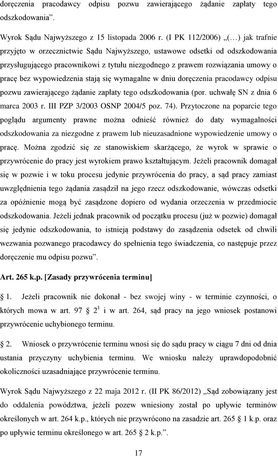 wypowiedzenia stają się wymagalne w dniu doręczenia pracodawcy odpisu pozwu zawierającego żądanie zapłaty tego odszkodowania (por. uchwałę SN z dnia 6 marca 2003 r. III PZP 3/2003 OSNP 2004/5 poz.