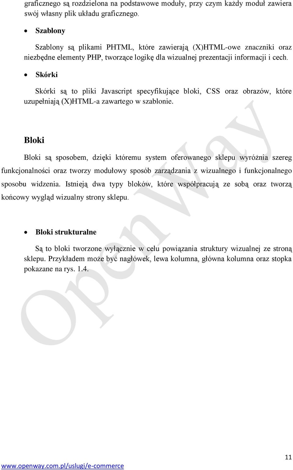 Skórki Skórki są to pliki Javascript specyfikujące bloki, CSS oraz obrazów, które uzupełniają (X)HTML-a zawartego w szablonie.