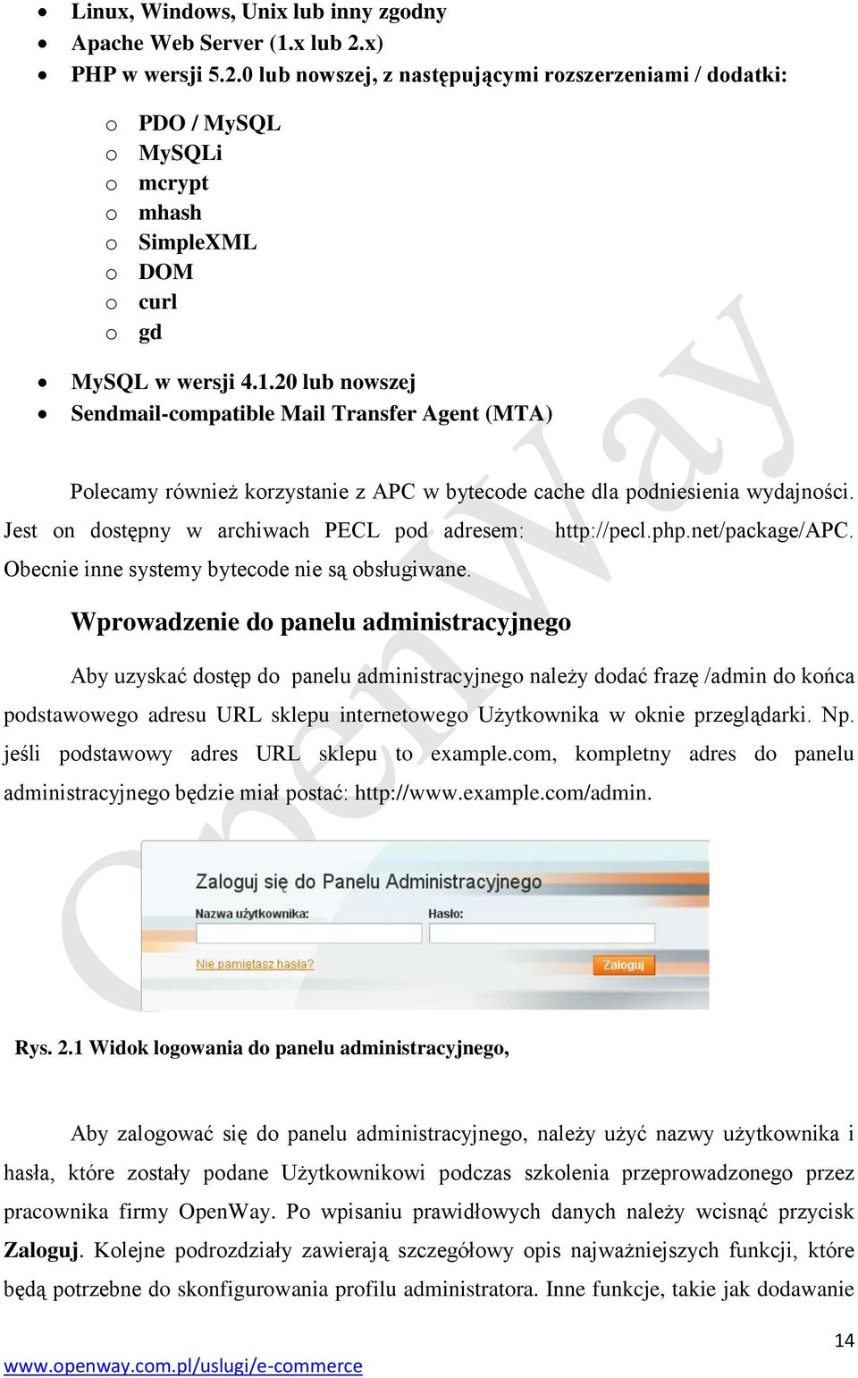 20 lub nowszej Sendmail-compatible Mail Transfer Agent (MTA) Polecamy również korzystanie z APC w bytecode cache dla podniesienia wydajności.