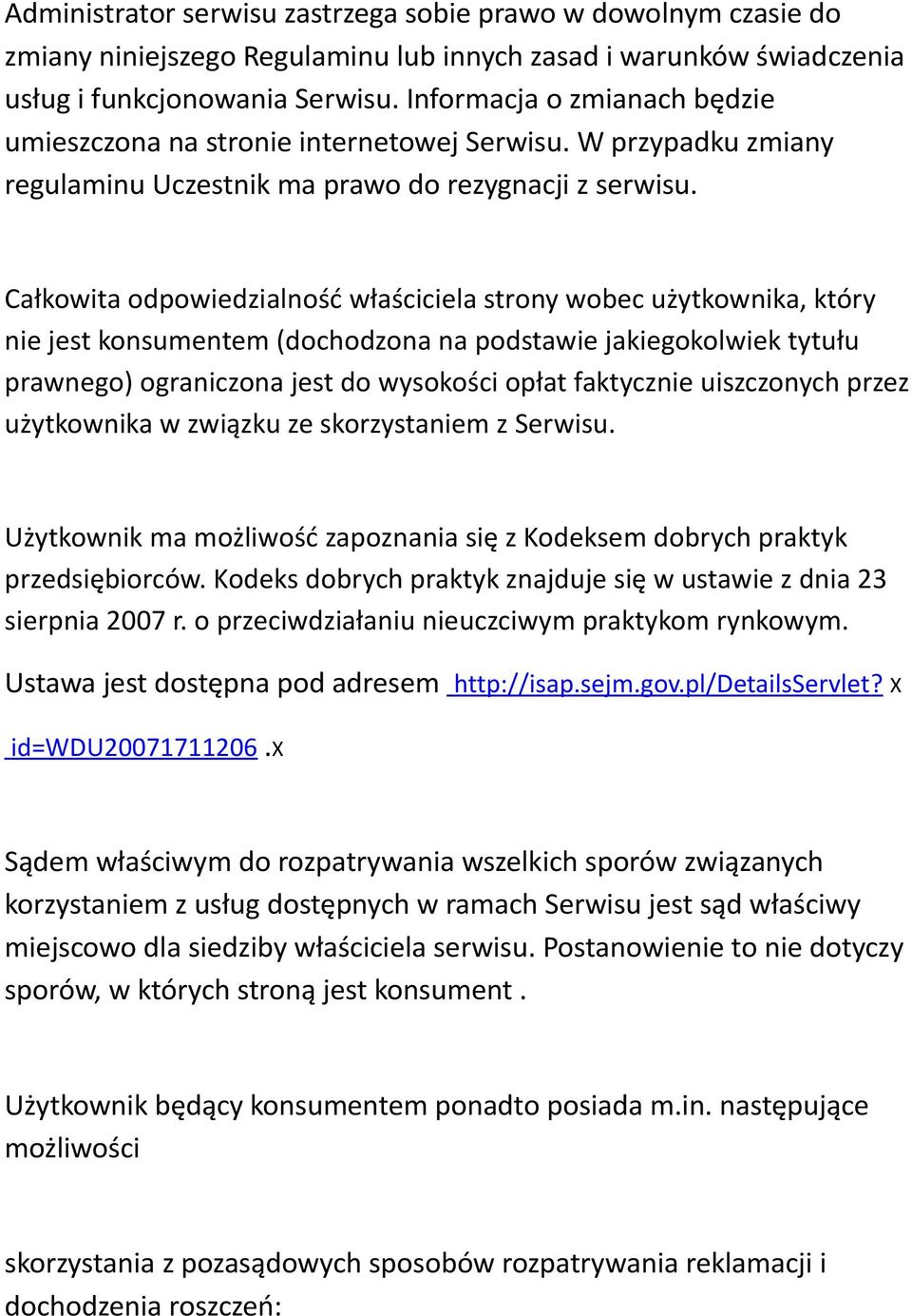 Całkowita odpowiedzialność właściciela strony wobec użytkownika, który nie jest konsumentem (dochodzona na podstawie jakiegokolwiek tytułu prawnego) ograniczona jest do wysokości opłat faktycznie