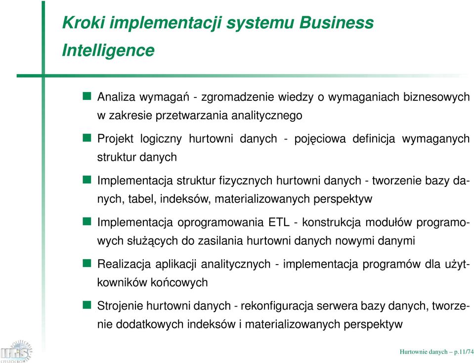 Implementacja oprogramowania ETL - konstrukcja modułów programowych służacych do zasilania hurtowni danych nowymi danymi Realizacja aplikacji analitycznych - implementacja